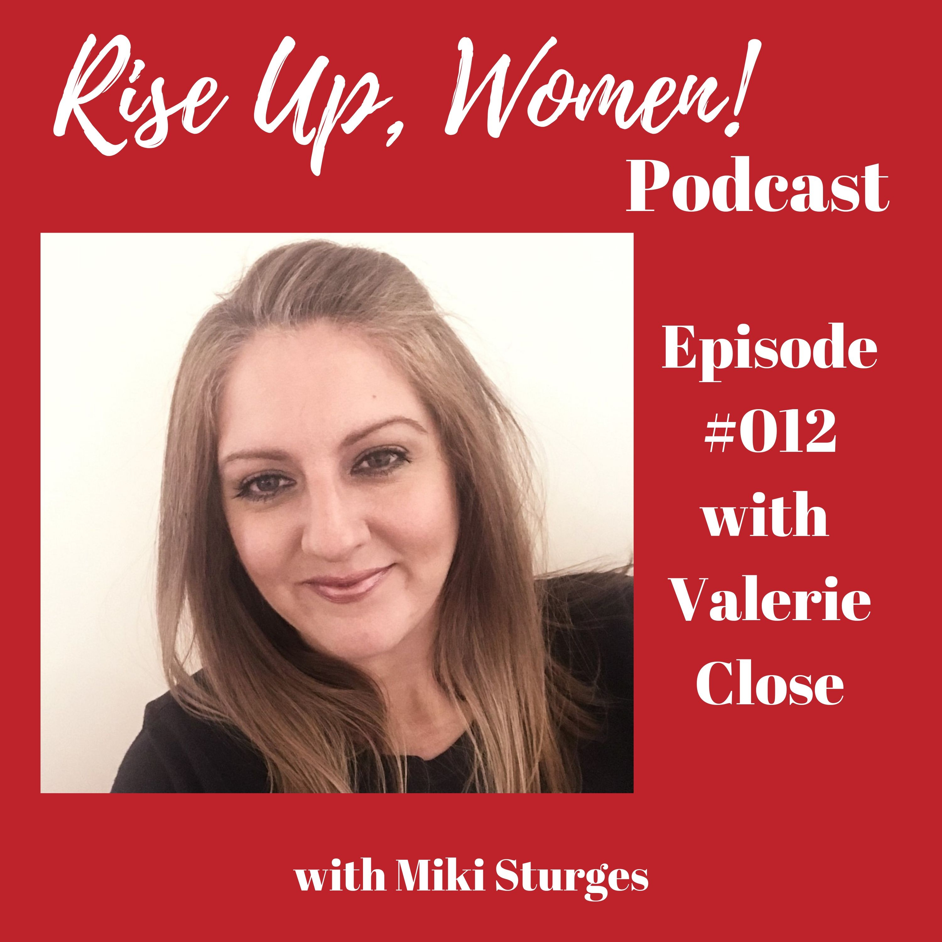 Episode 012 - "That was the Final Straw, That Was My Rock-Bottom" with Valerie Close