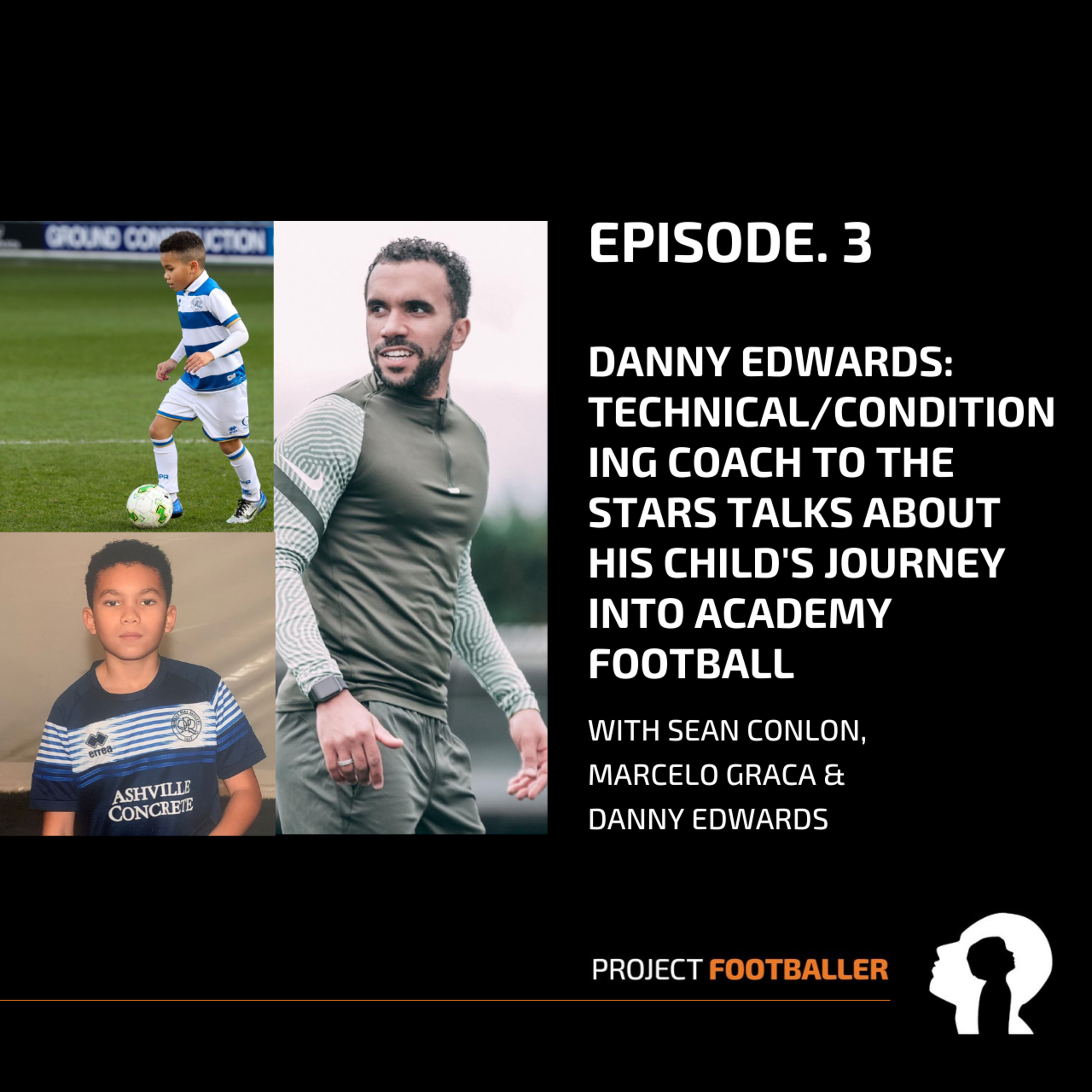 Episode 3 - Danny Edwards: Technical/Conditioning Coach to the stars talks about his child's journey into academy football