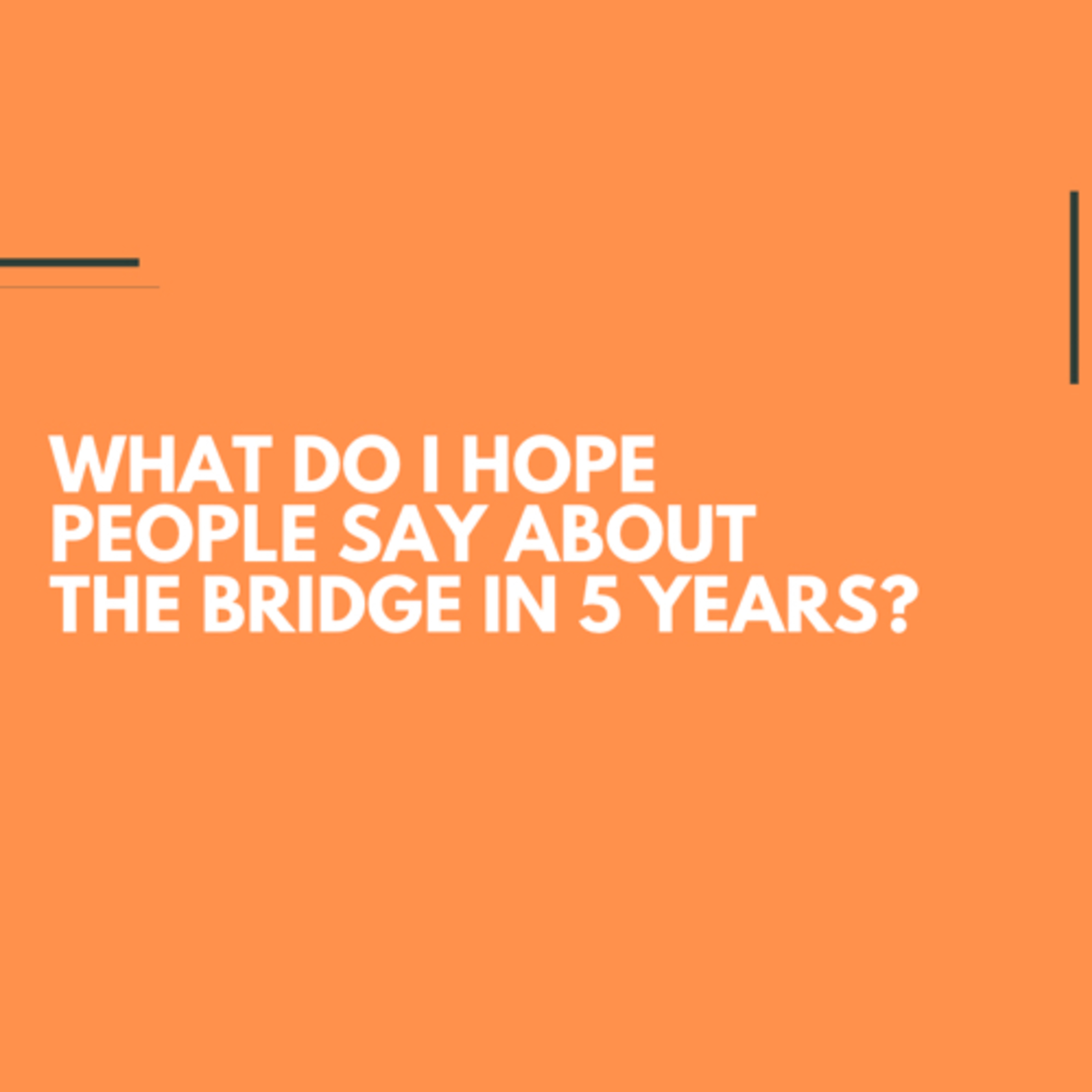 EPISODE 98: What do I hope people say about The Bridge in 5 years? episode artwork