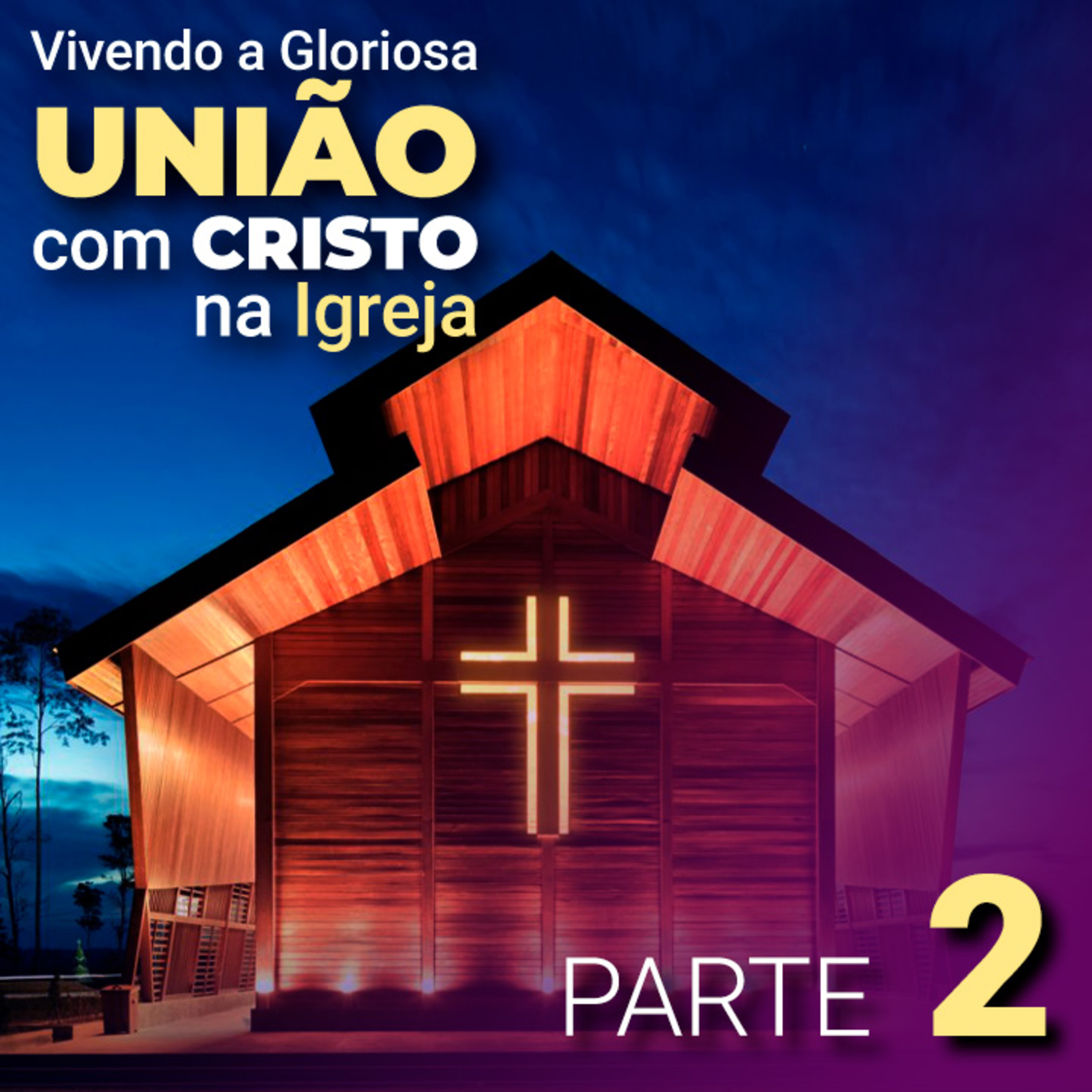"Vivendo a Gloriosa união com Cristo na Igreja" - Parte 2 episode artwork