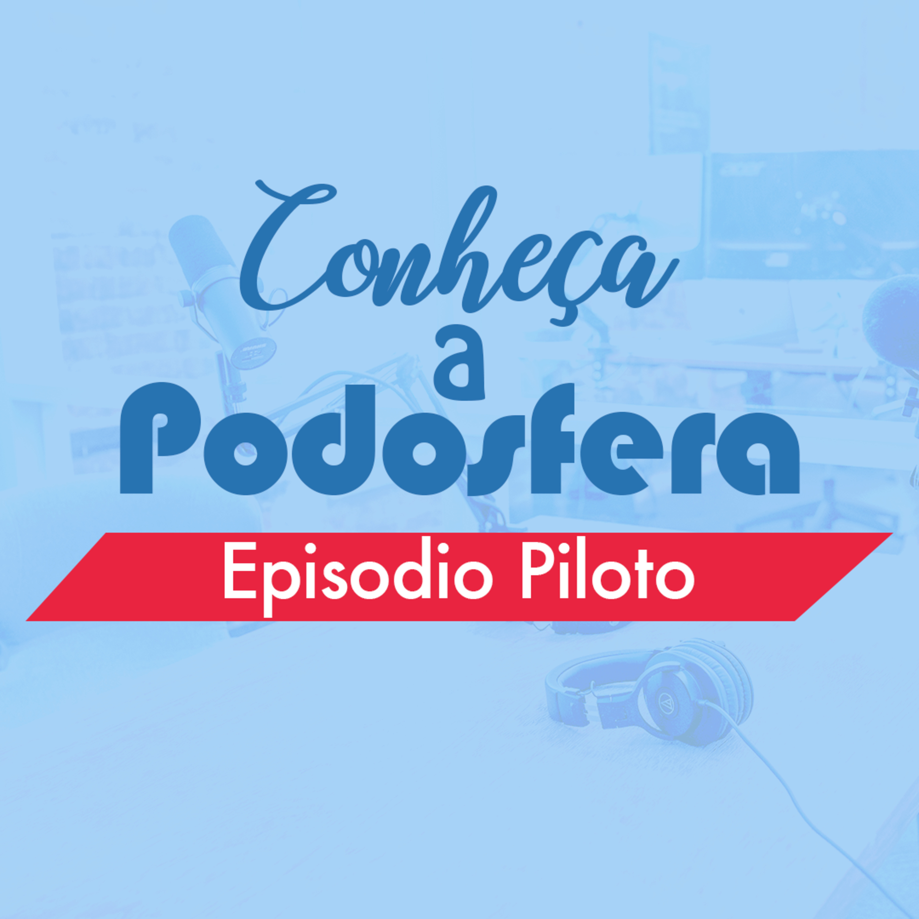 Conheça a Podosfera #01 - Episódio Piloto episode artwork