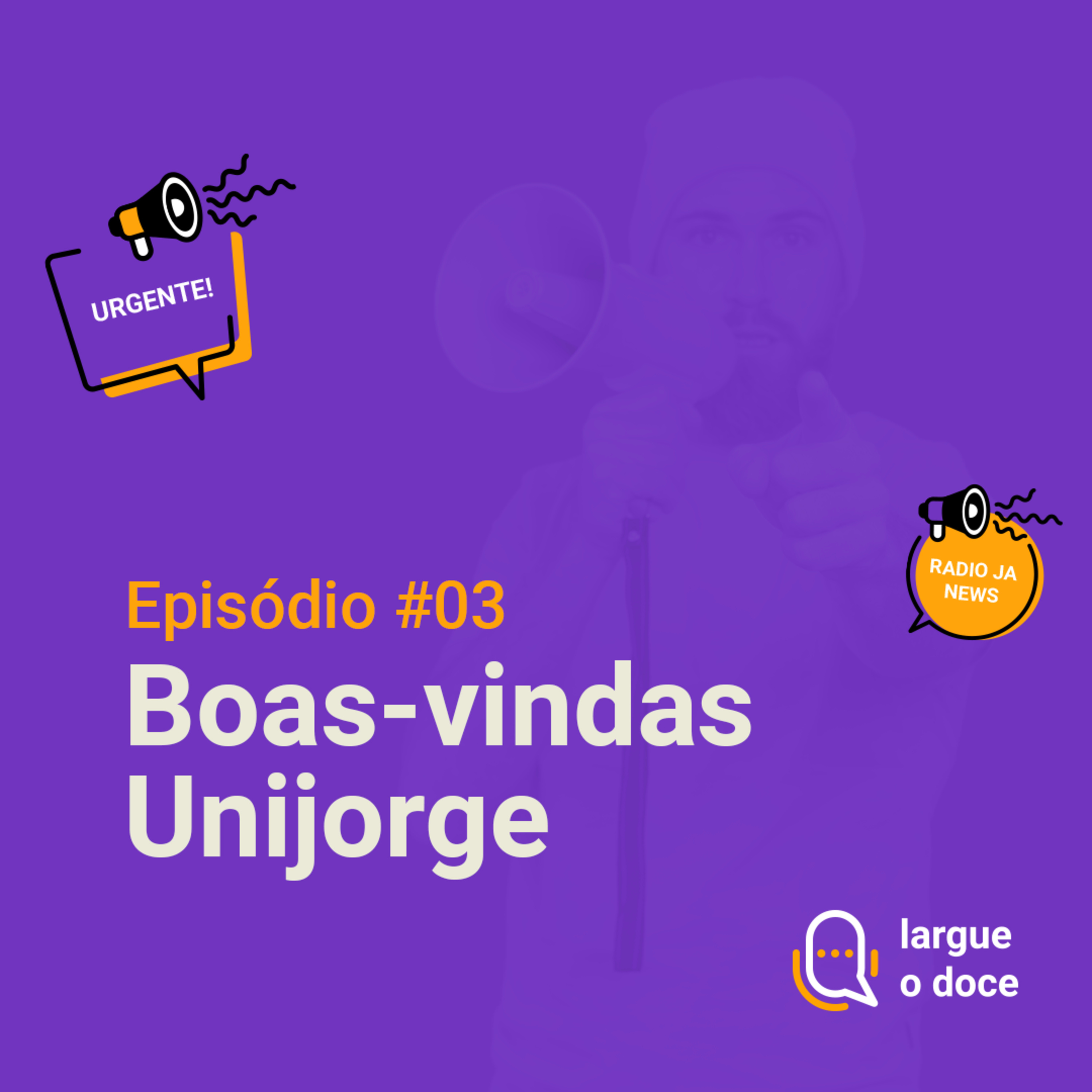 #03 Largue o Doce ´´ Boas vindas Unijorge`` episode artwork