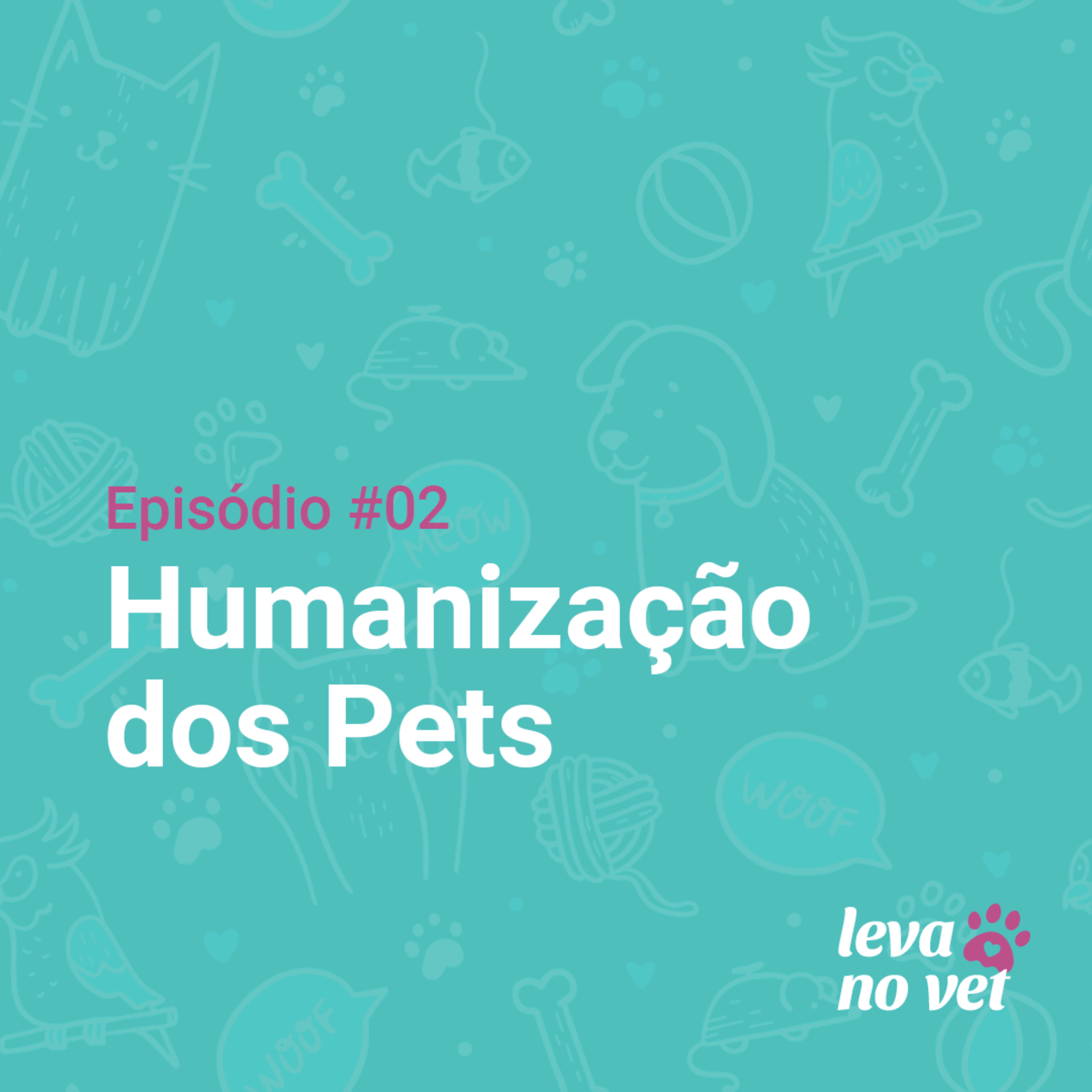 Leva no Vet #2 - Humanização dos Pets episode artwork