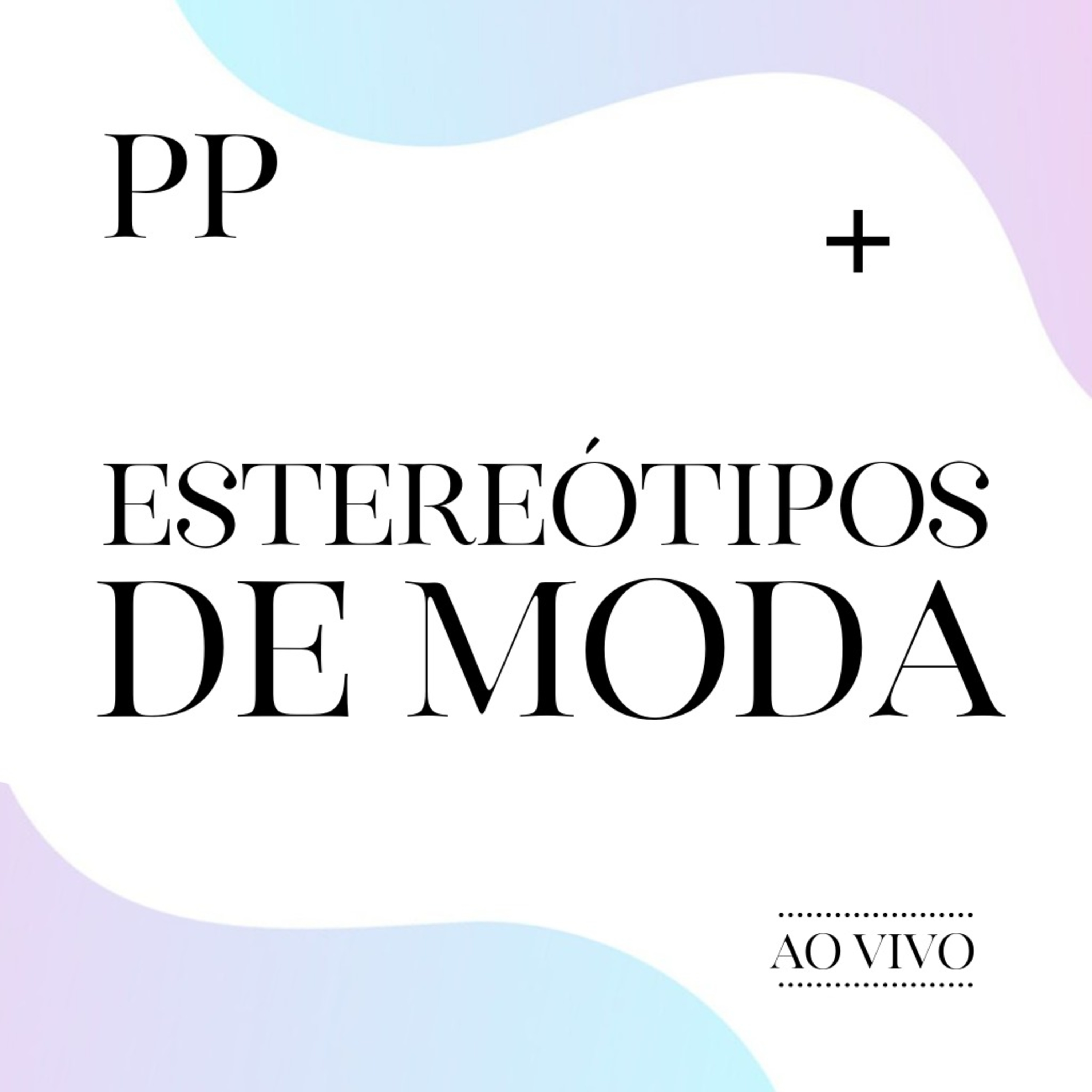 Projeto Piloto ao vivo #1: Estereótipos de moda