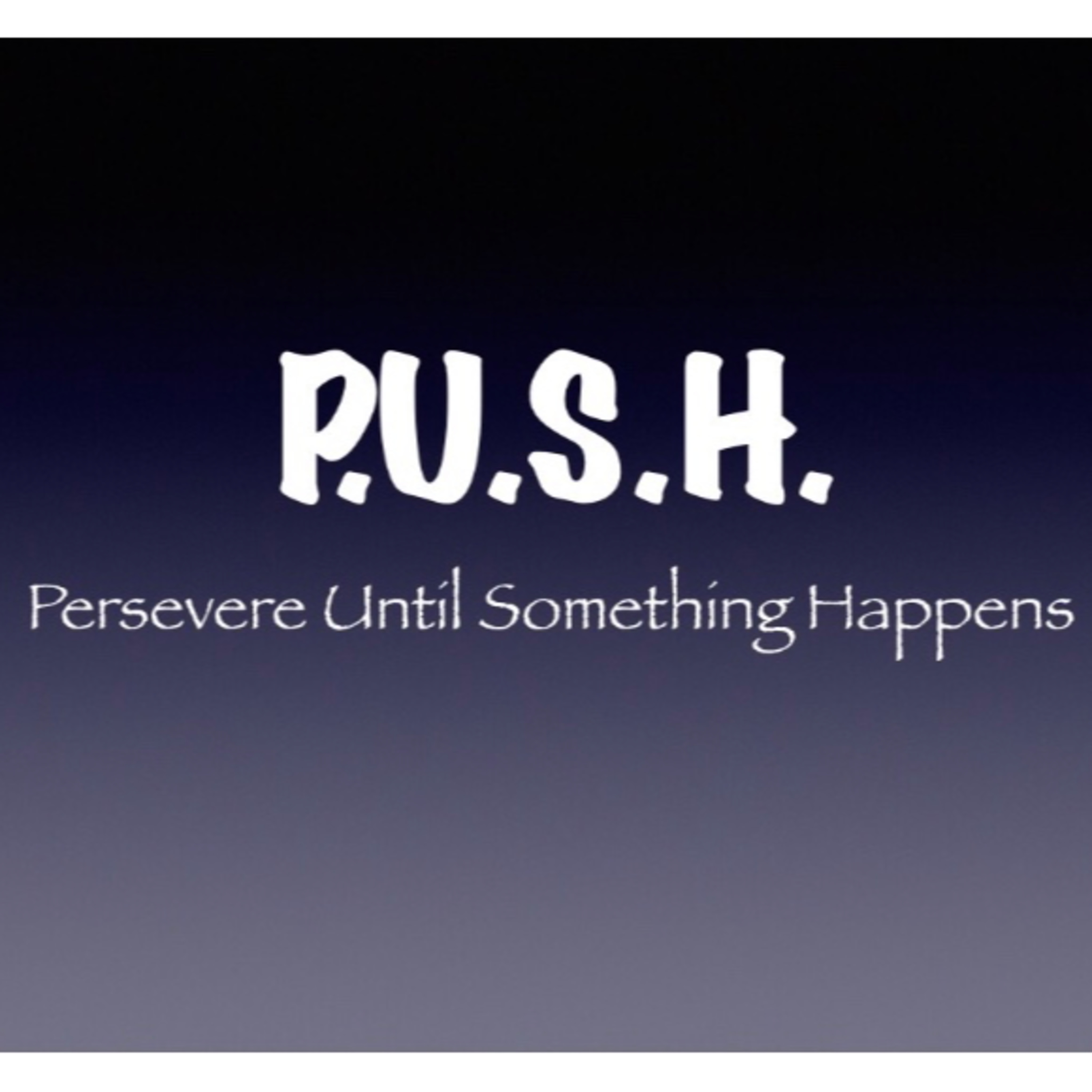 P.U.S.H - Persevere Until Something Happens  episode artwork