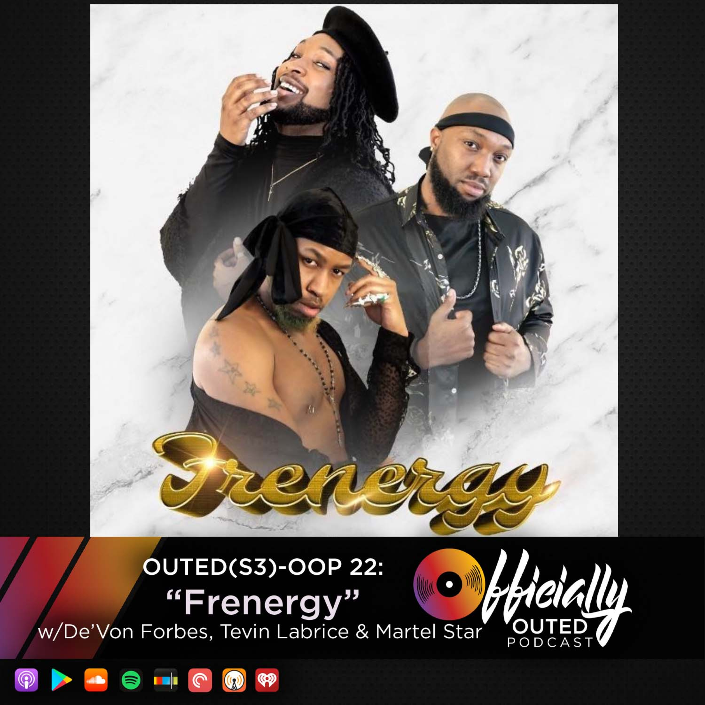 Outed(S3) OOP22: "Frenergy" featuring De'Von Forbes, Tevin Labrice and Martel Star