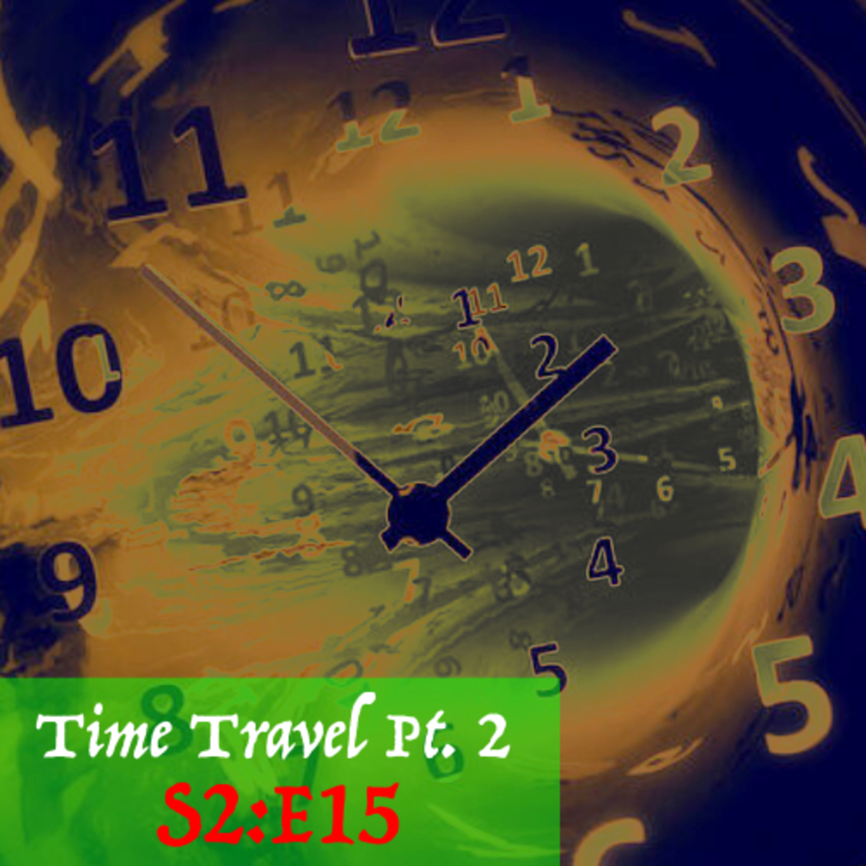 S2E15: Time Travel pt.2 (Special Guest) episode artwork