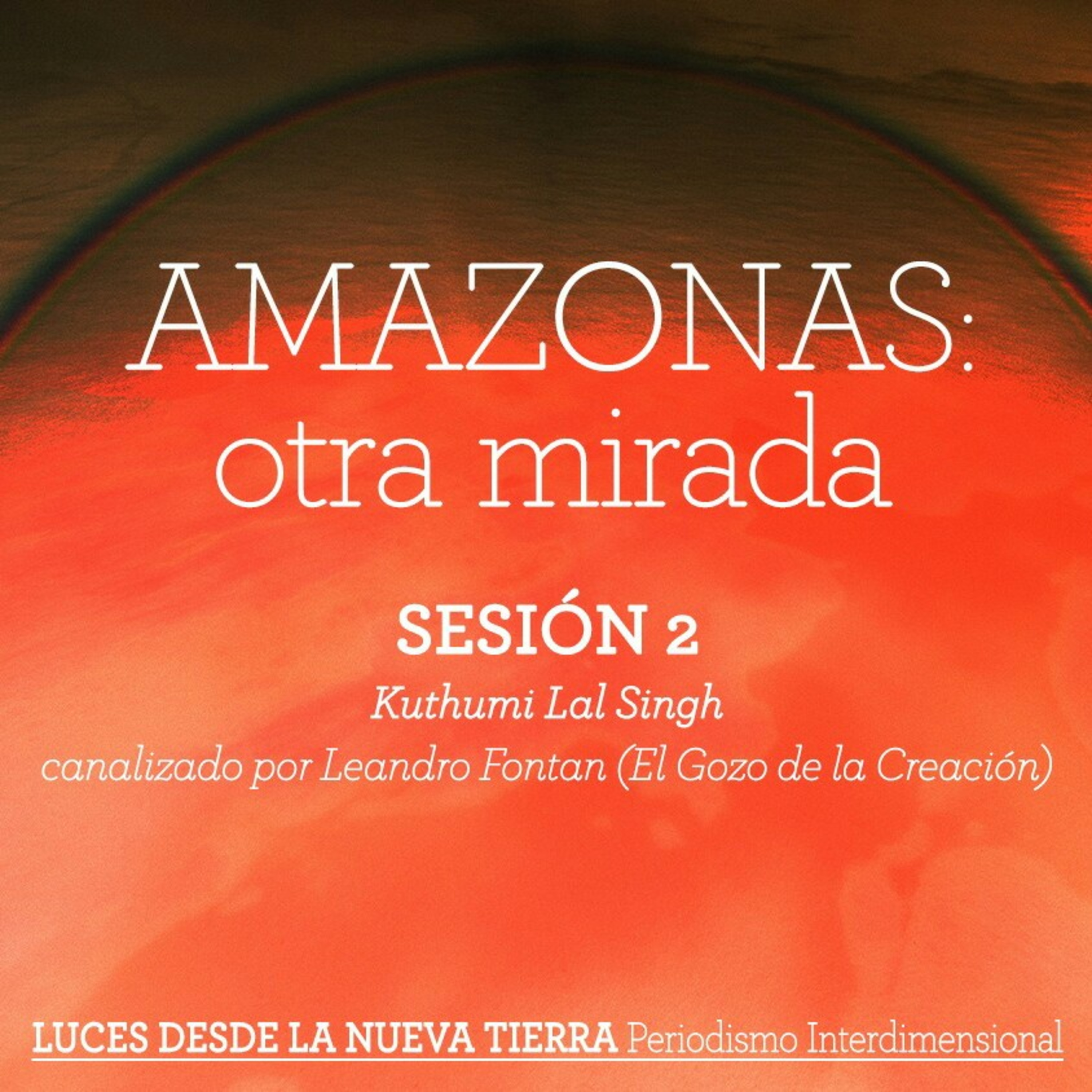 AMAZONAS: Otra Mirada (2º Sesión por Kuthumi Lal Singh de El Gozo de la Creación)