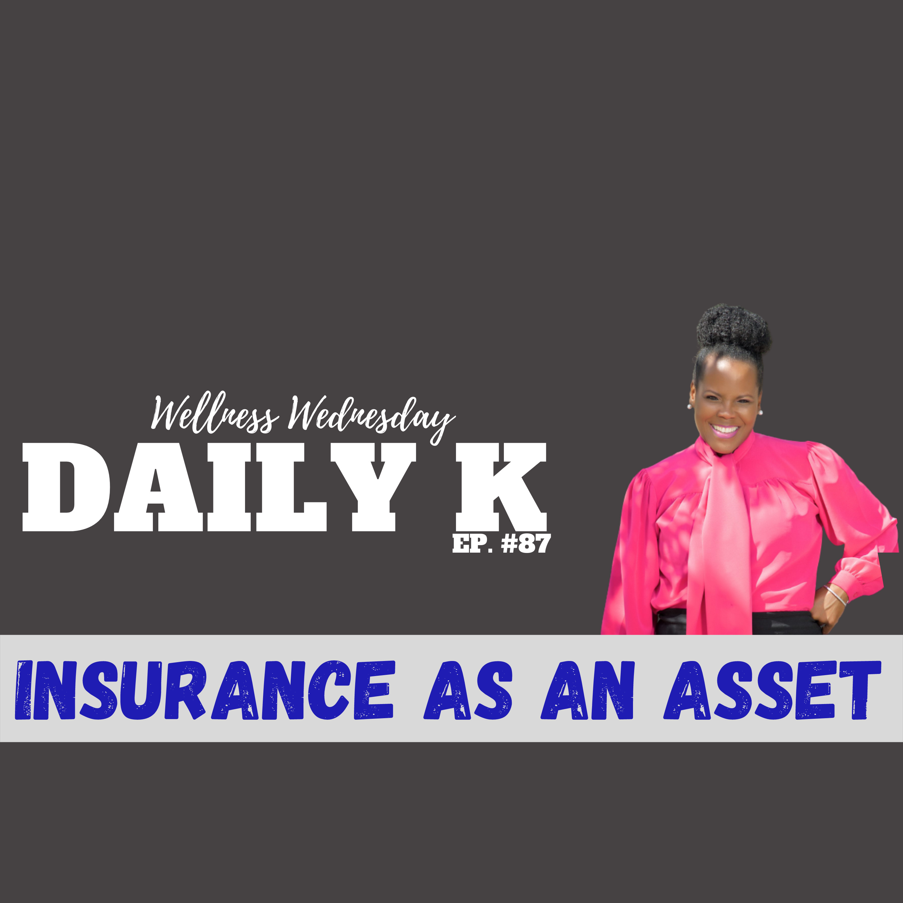 How to use insurance as an ASSET | Daily K. Ep. 87 | Tana J Morehead | KT episode artwork