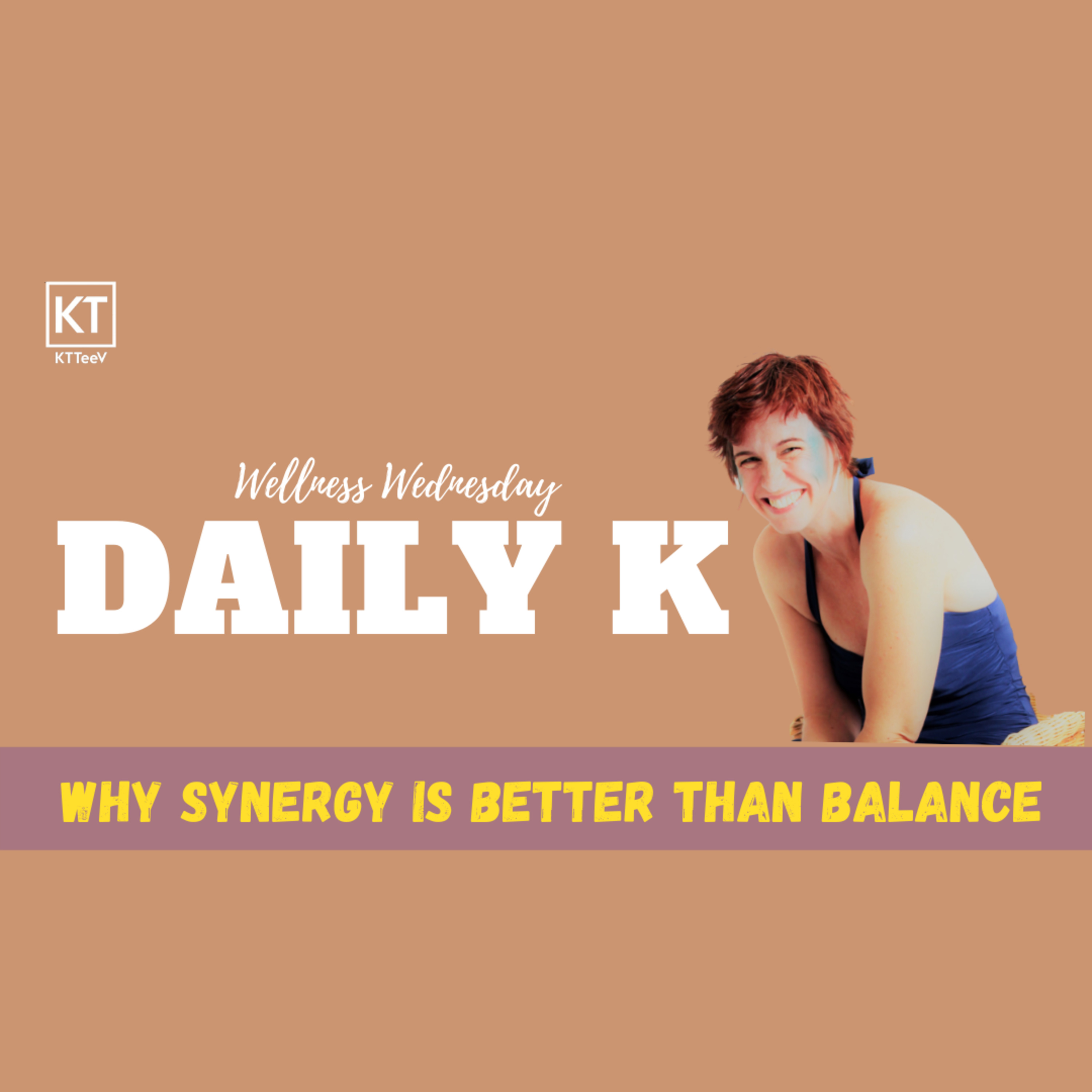Why Synergy is Better than Balance | Daily K Podcast | Wellness Wednesday episode artwork