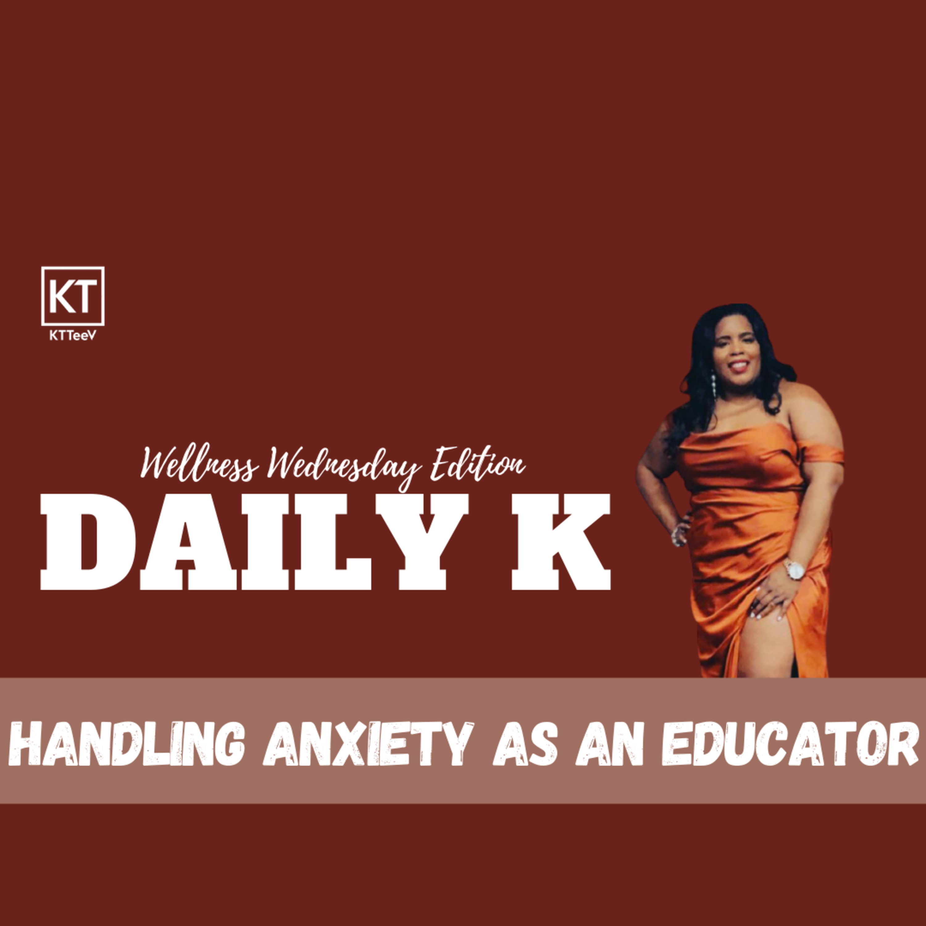 Handling Anxiety as an Educator | Daily K Podcast | Wellness Wednesday episode artwork
