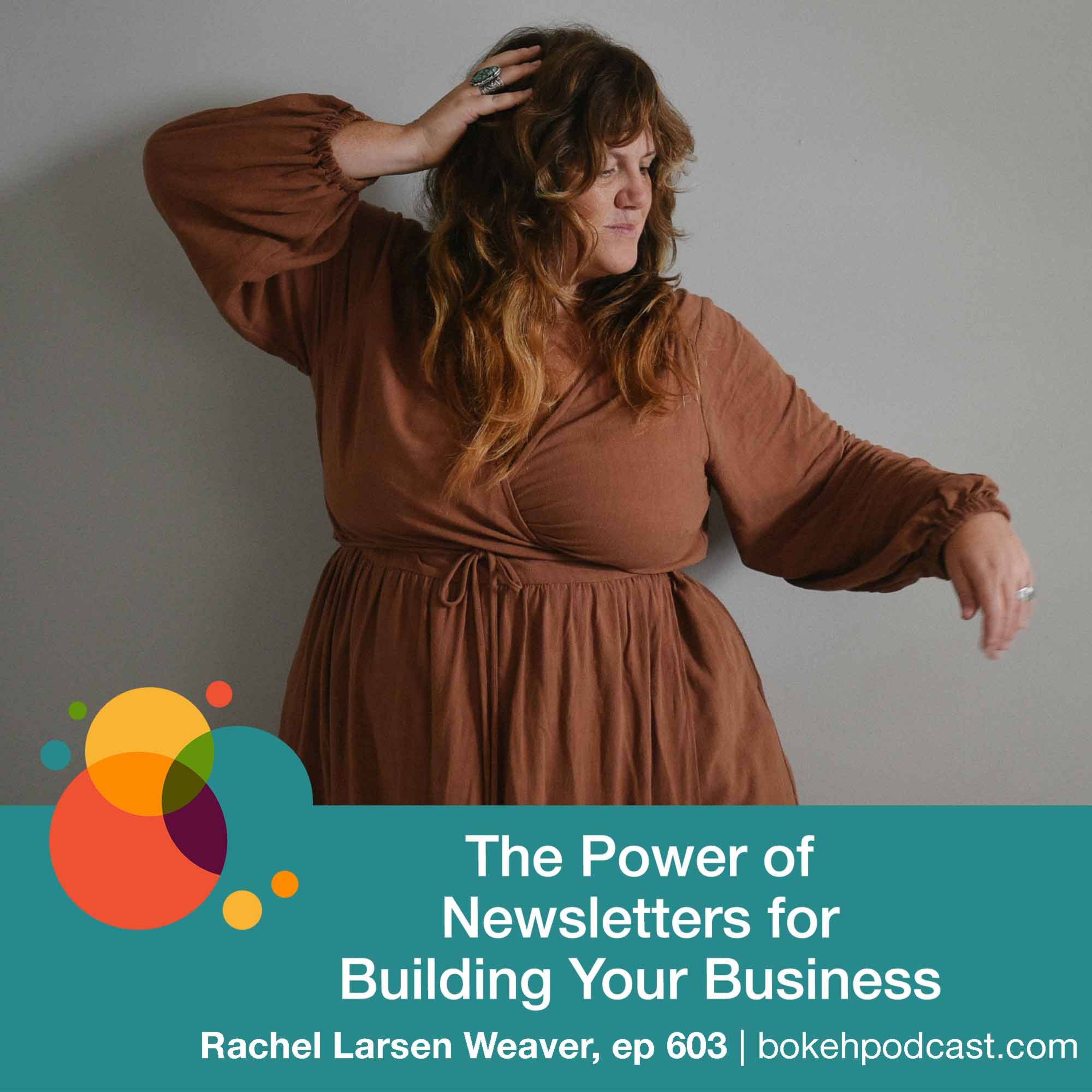 #603: The Power of Newsletters for Building Your Business - Rachel Larsen Weaver