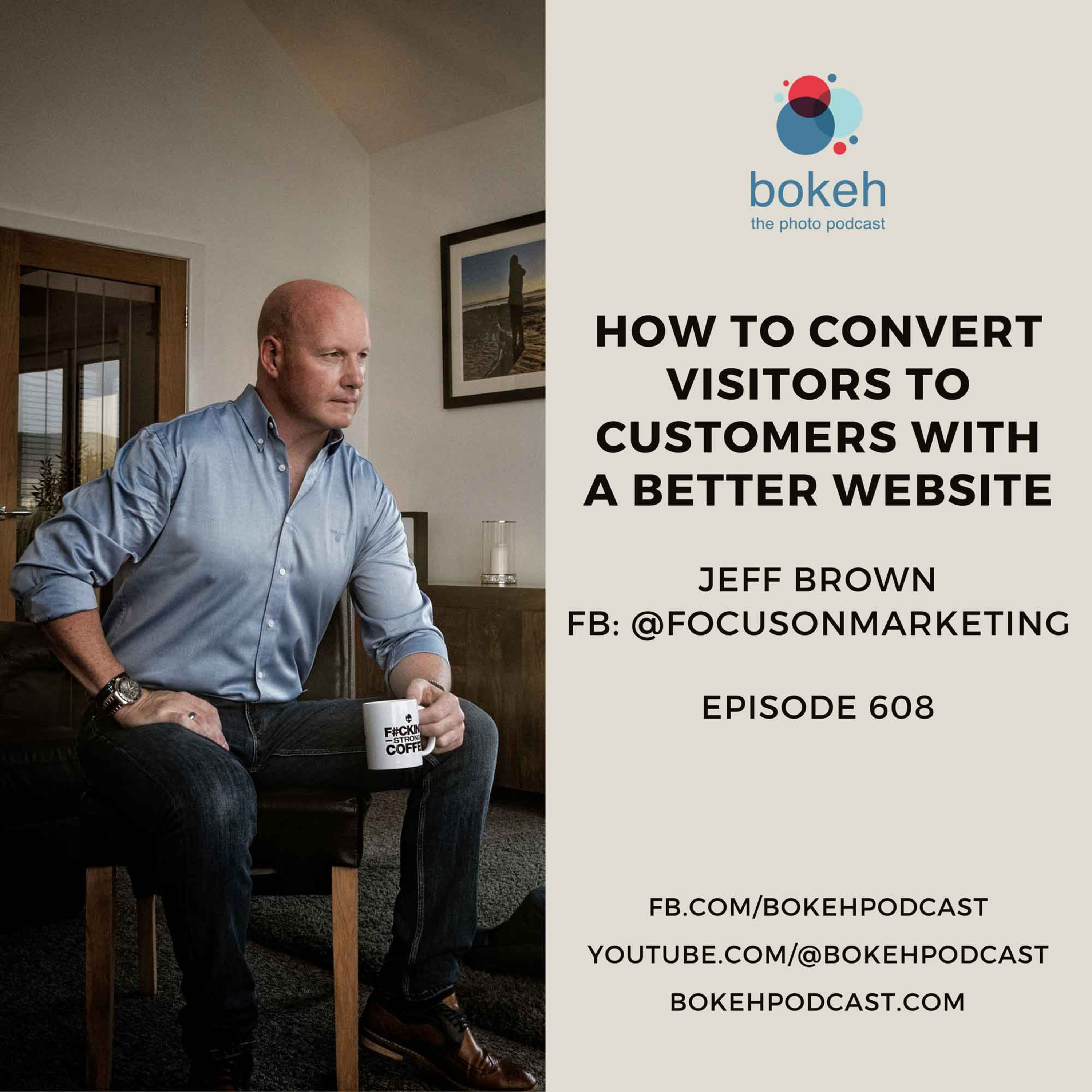 #608: How to Convert Visitors to Customers with a Better Website - Jeff Brown