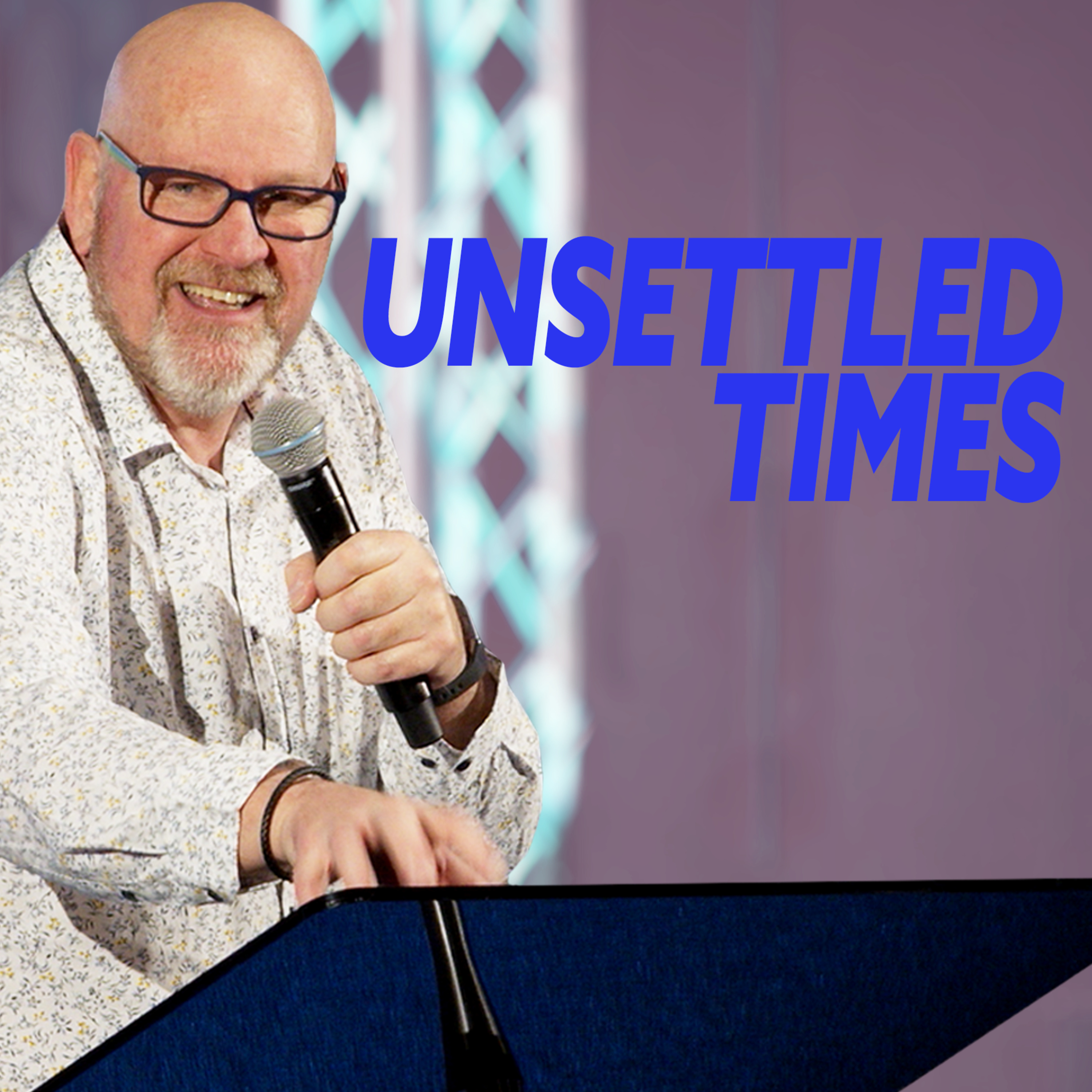 Unsettled Times (Ps. Jon Cathie) episode artwork