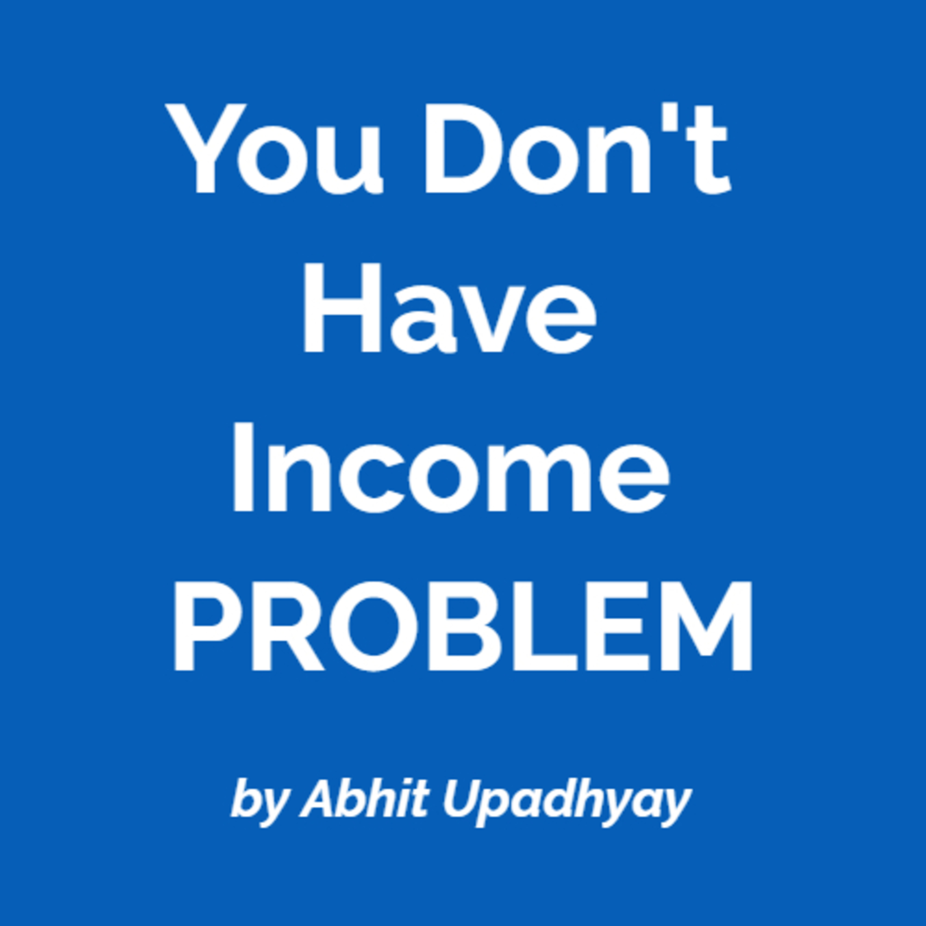 You Don't Have an Income Problem