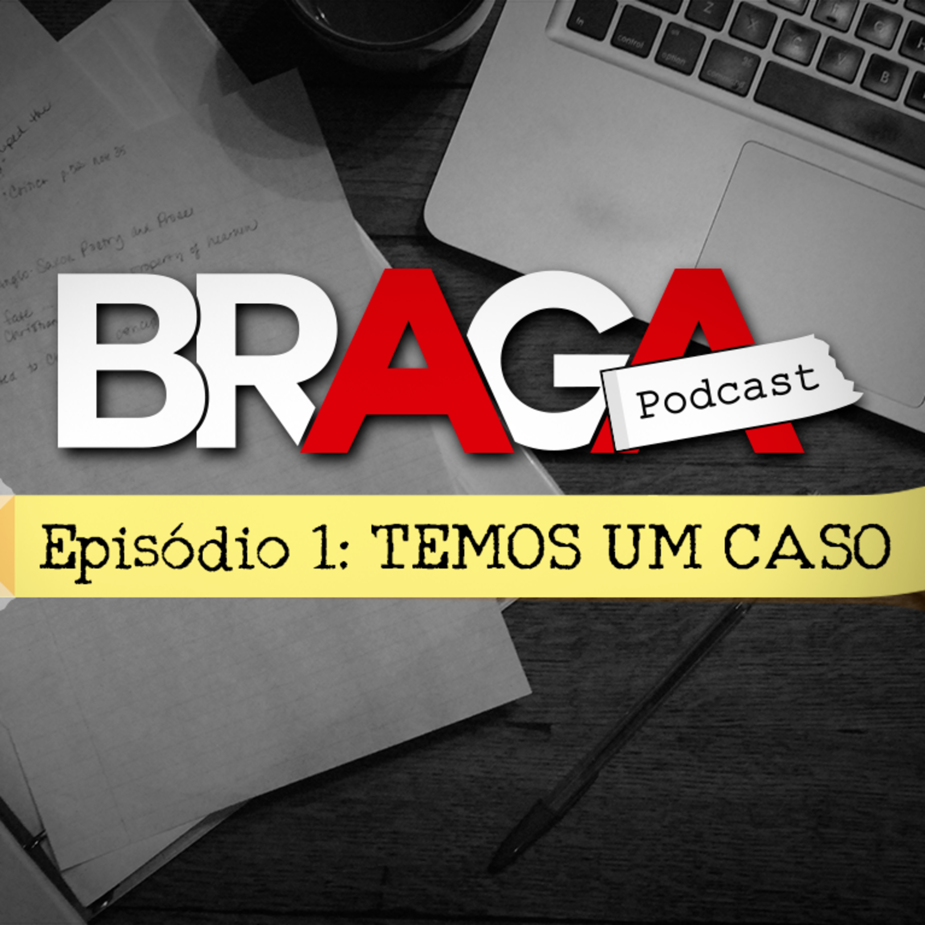 BRAGA | Podcast: S01E01 – TEMOS UM CASO