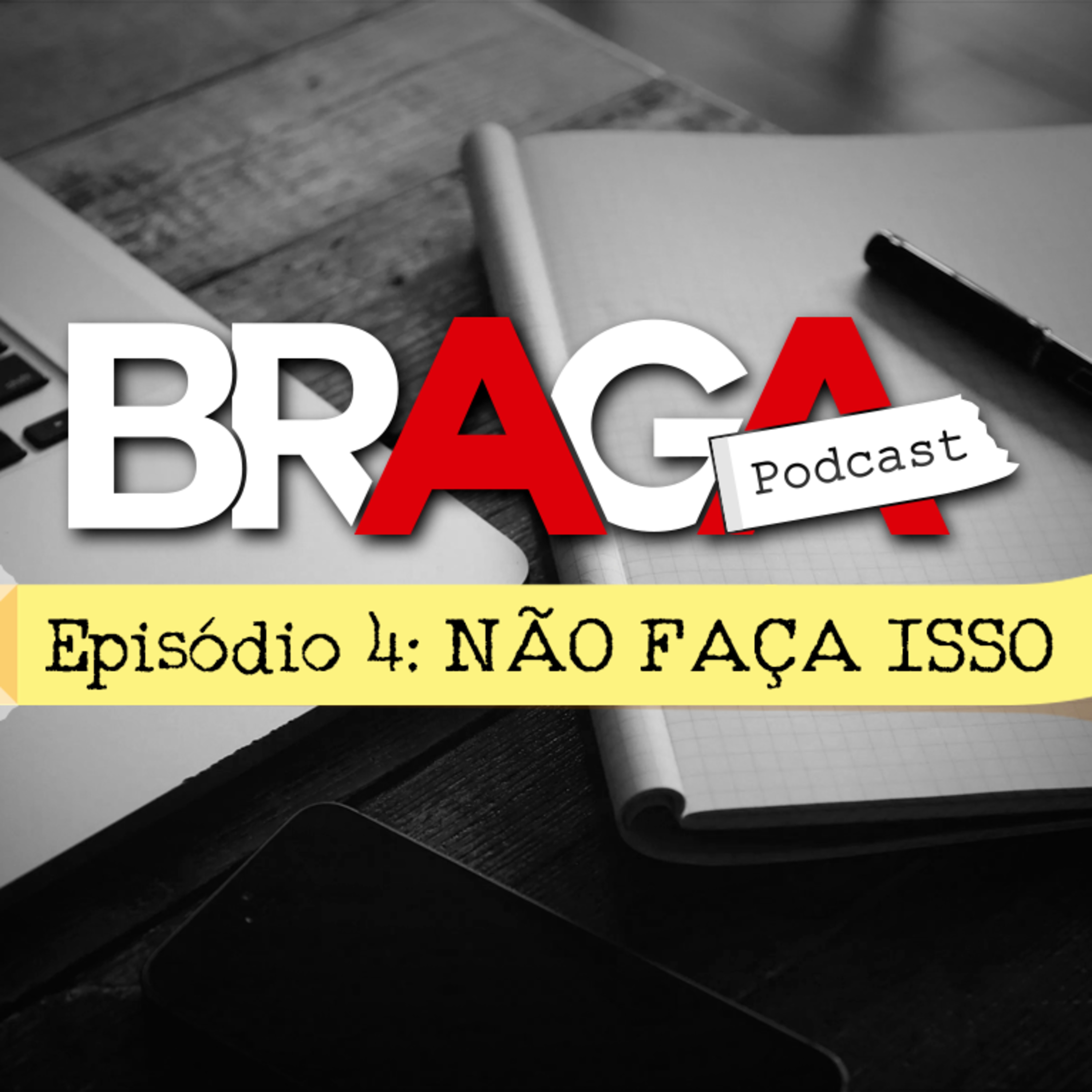 BRAGA | Podcast: S01E04 – NÃO FAÇA ISSO