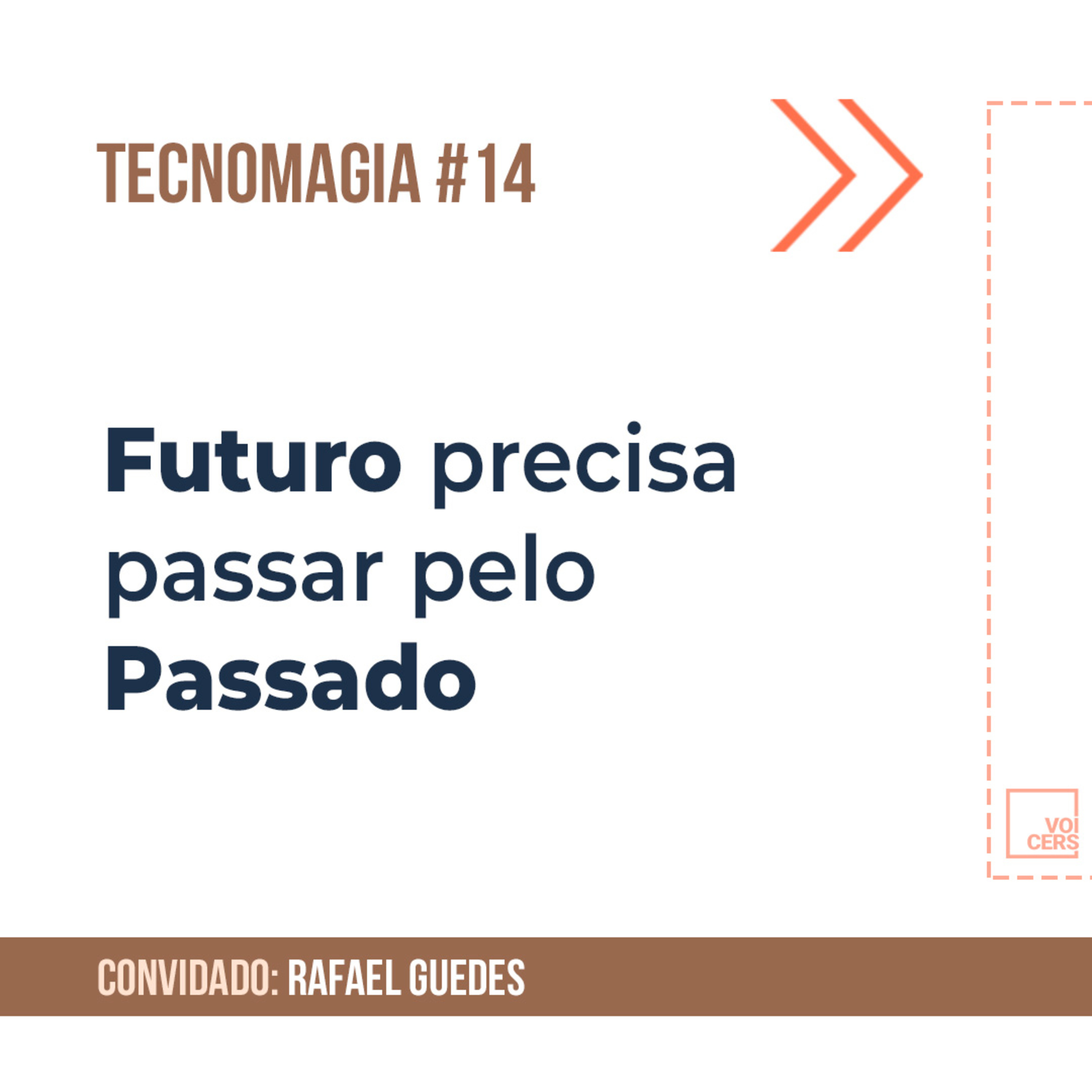 Futuro precisa passar pelo Passado // Tecnomagia #14