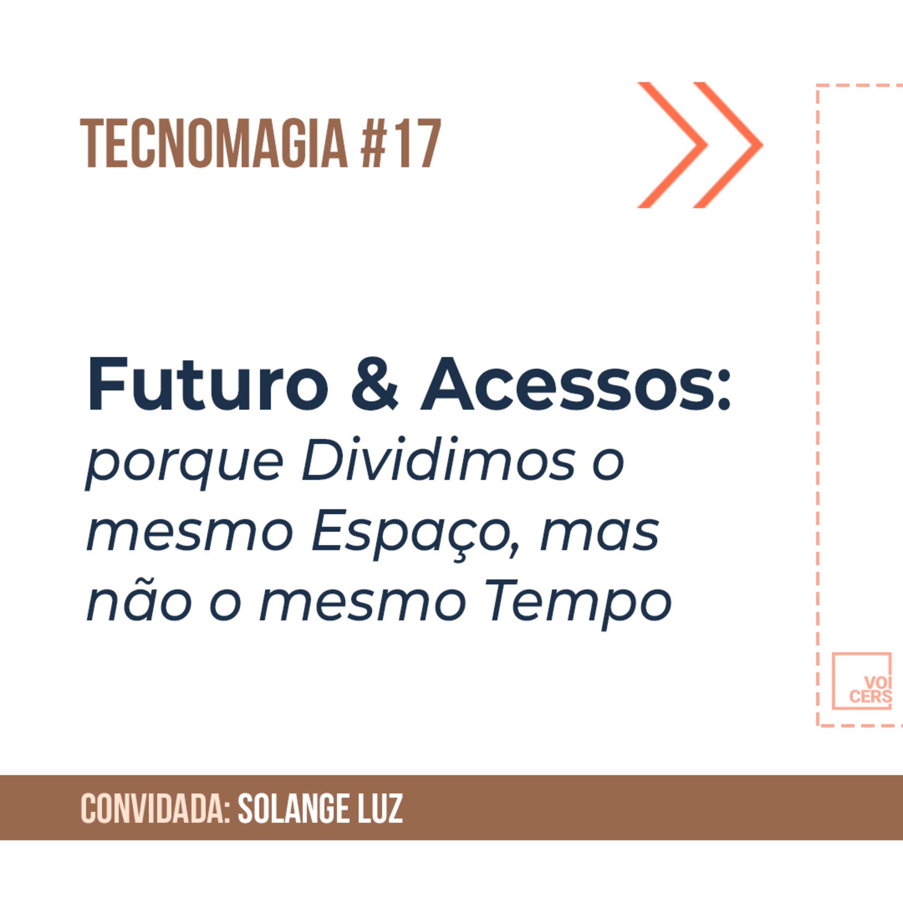 Futuro & Acessos: porque Dividimos o mesmo Espaço, mas não o mesmo Tempo // Tecnomagia #17 episode artwork