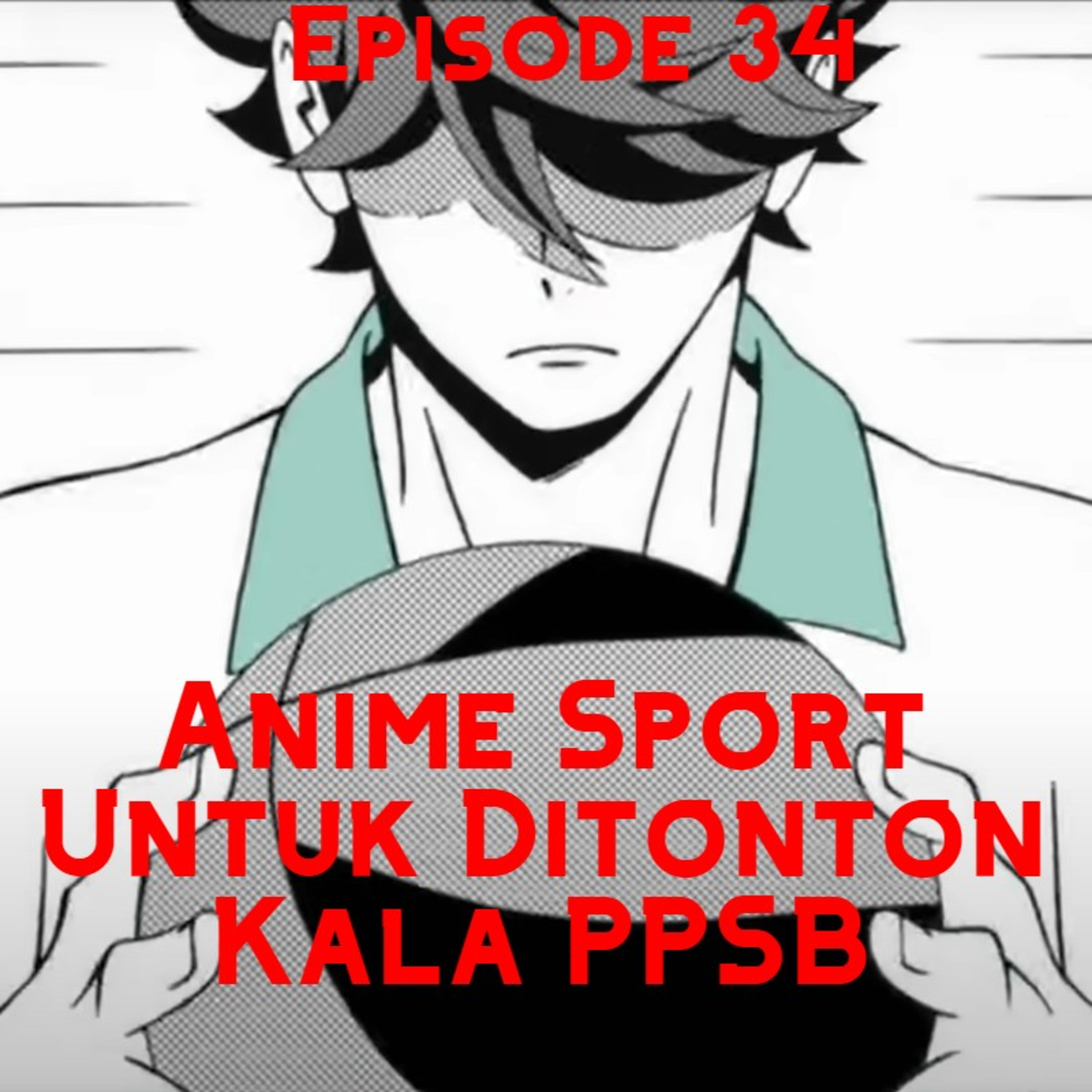EP 34: Anime Sport Untuk Ditonton Kala PPSB