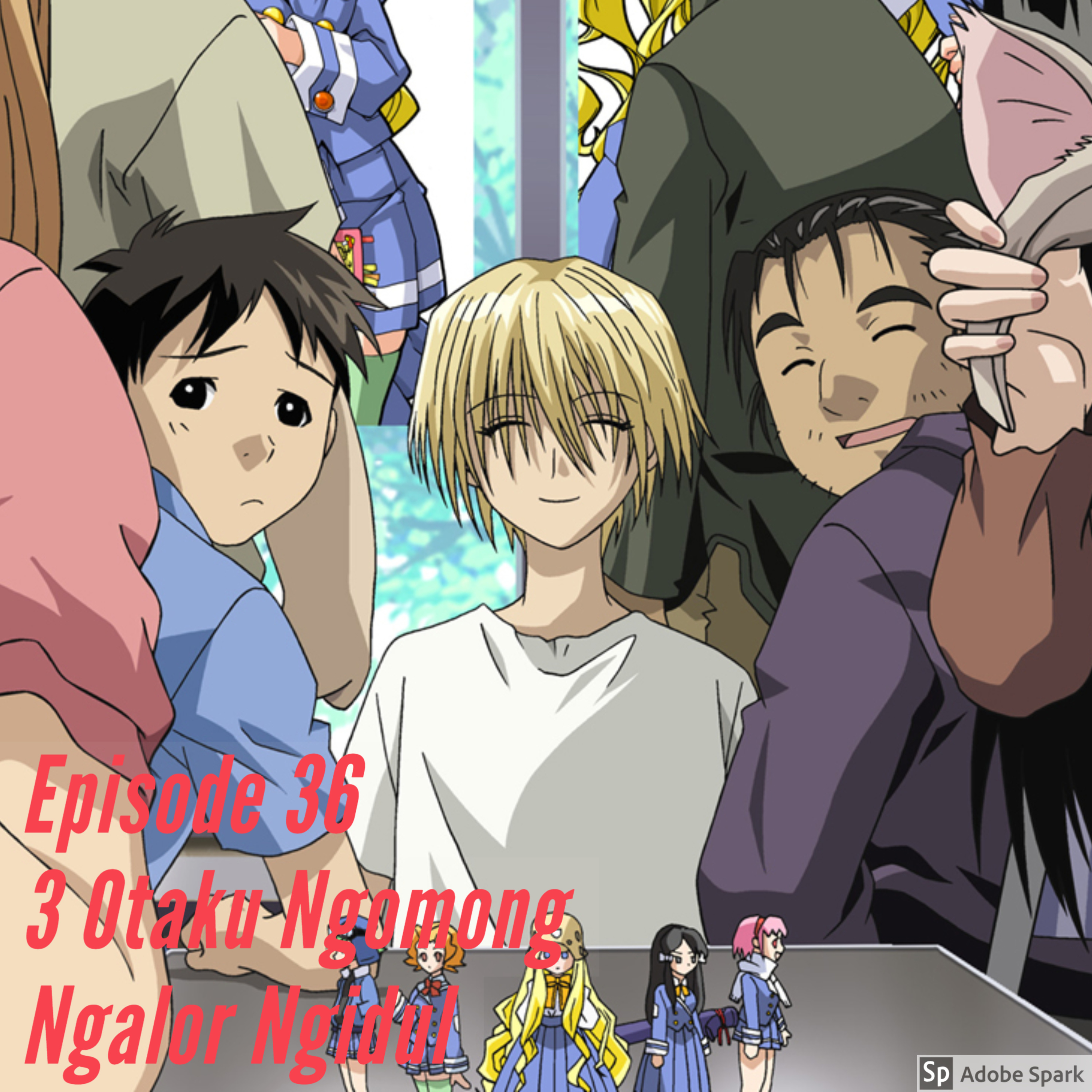 EP 36: 3 Otaku Ngomong Ngalor Ngidul