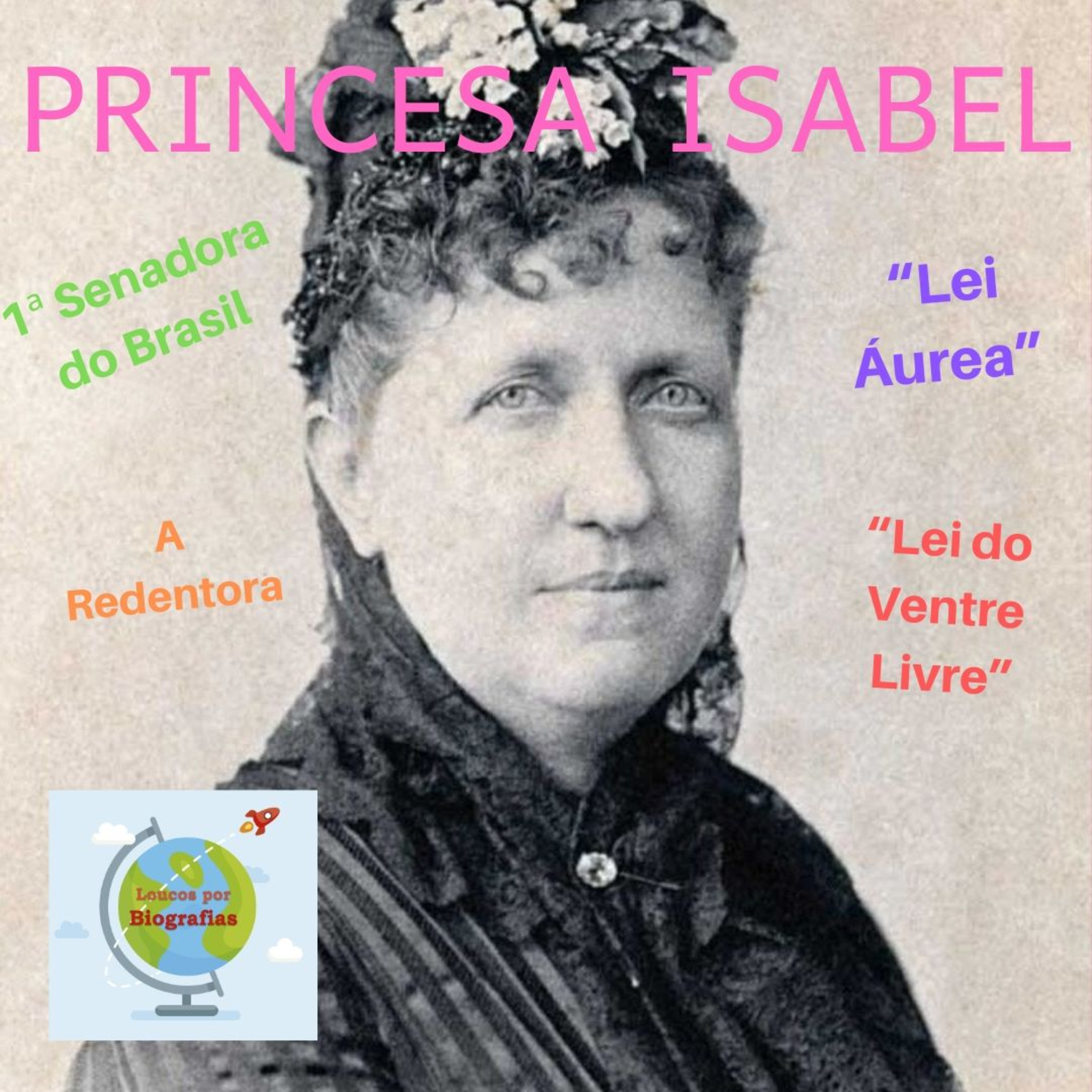 PRINCESA ISABEL - Lei do Ventre Livre e Lei Áurea, que acabou com a escravidão no Brasil. "LOUCOS POR BIOGRAFIAS" episode artwork