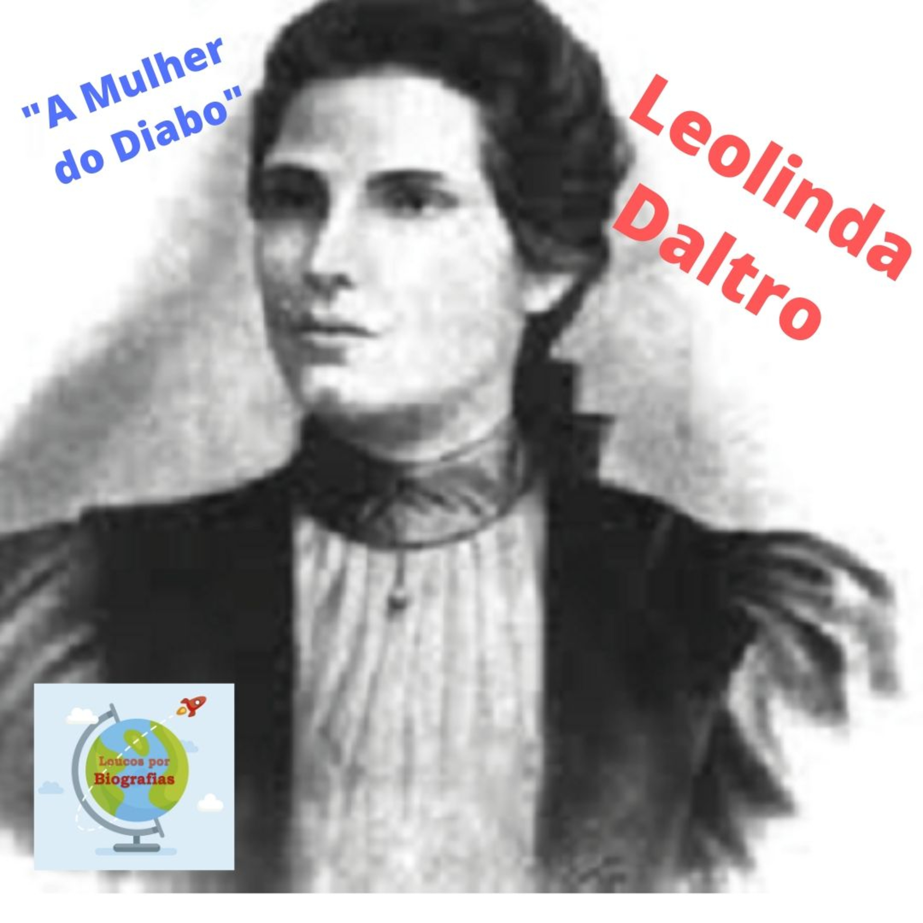 Biografia: LEOLINDA DALTRO - Professora - Lutou pela Causa Indígena - Uma das Precursoras Feminismo! “Mulher do Diabo” episode artwork