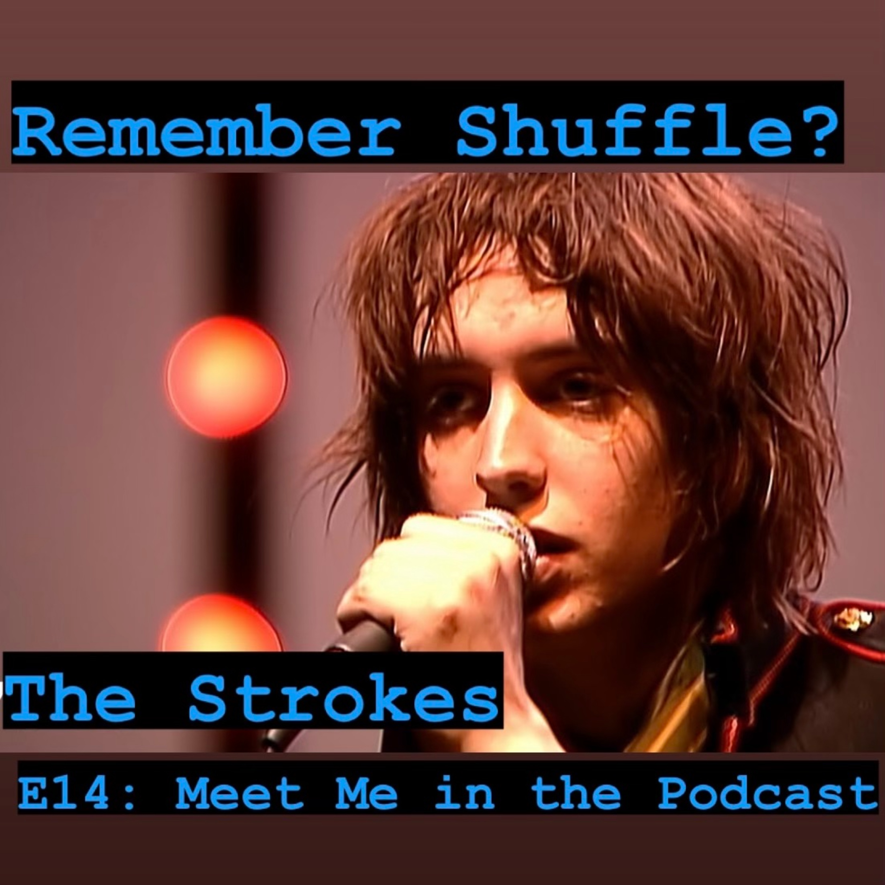 The Strokes: E14 Meet me in the Podcast