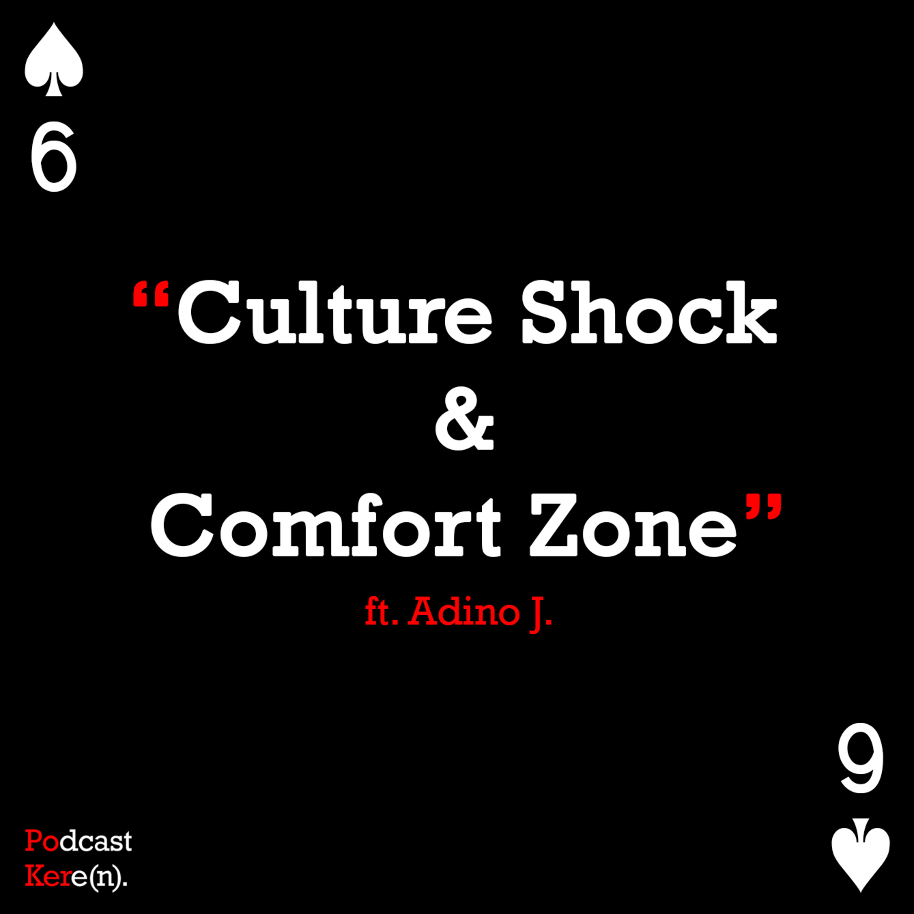 Episode 6 - Culture Shock and Leaving Comfort Zone Ft. Adino J