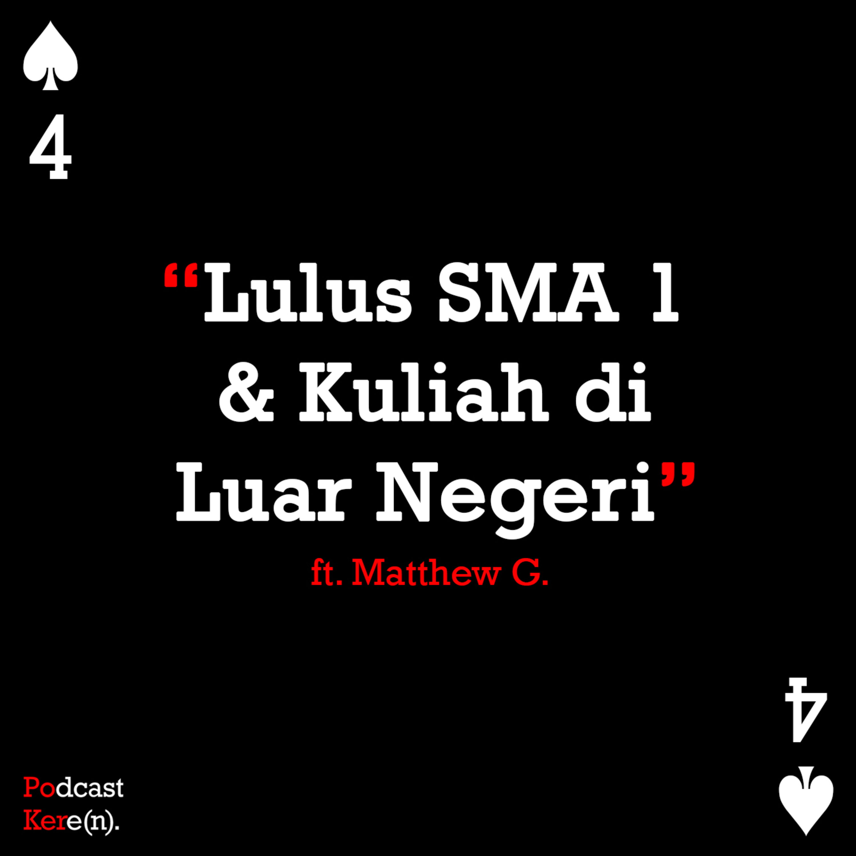 Episode 4 - "Lulus" SMA Kelas 1 dan Kuliah di Luar Negeri Ft. Matthew G
