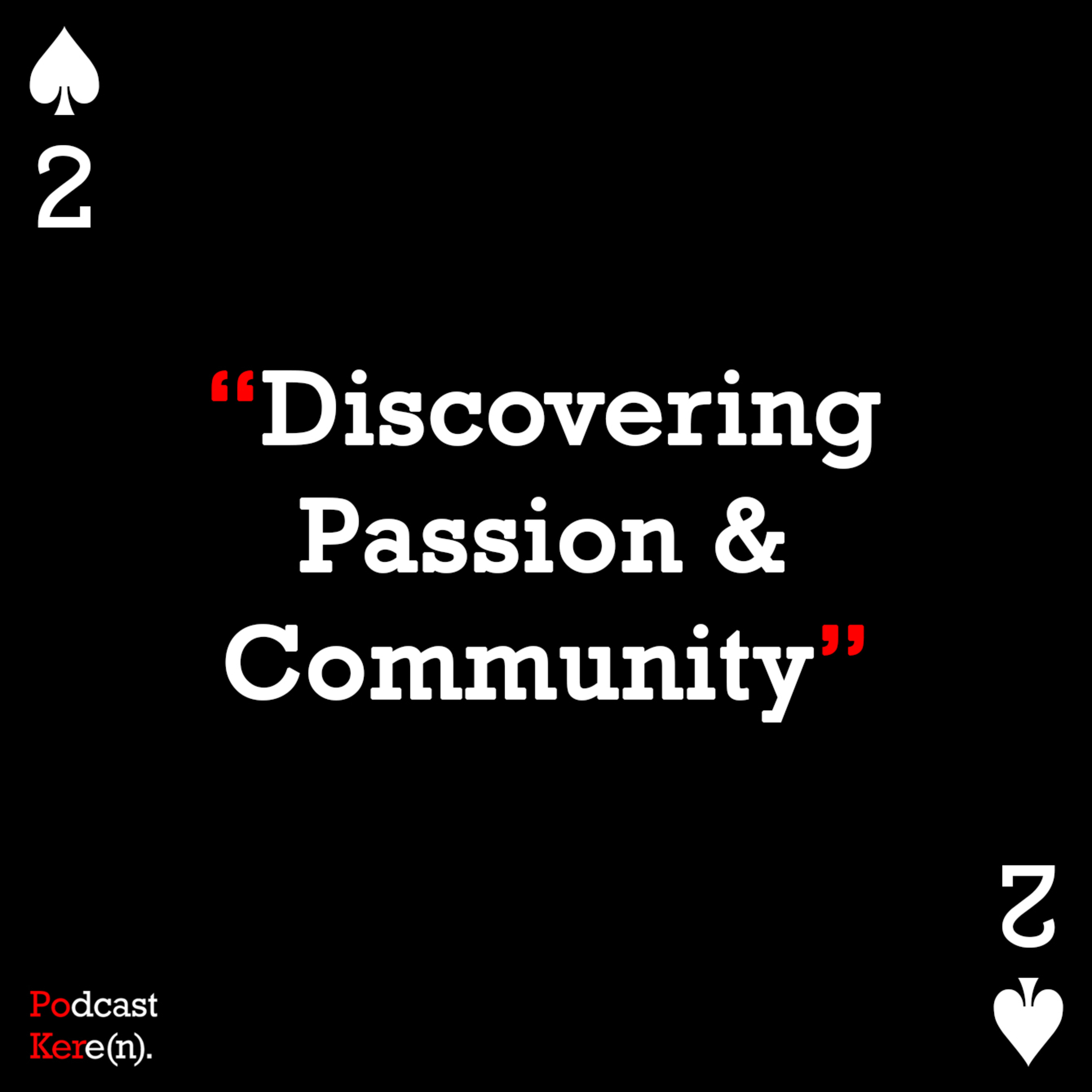 Episode 2 - Discovering Passion and Importance of Community.