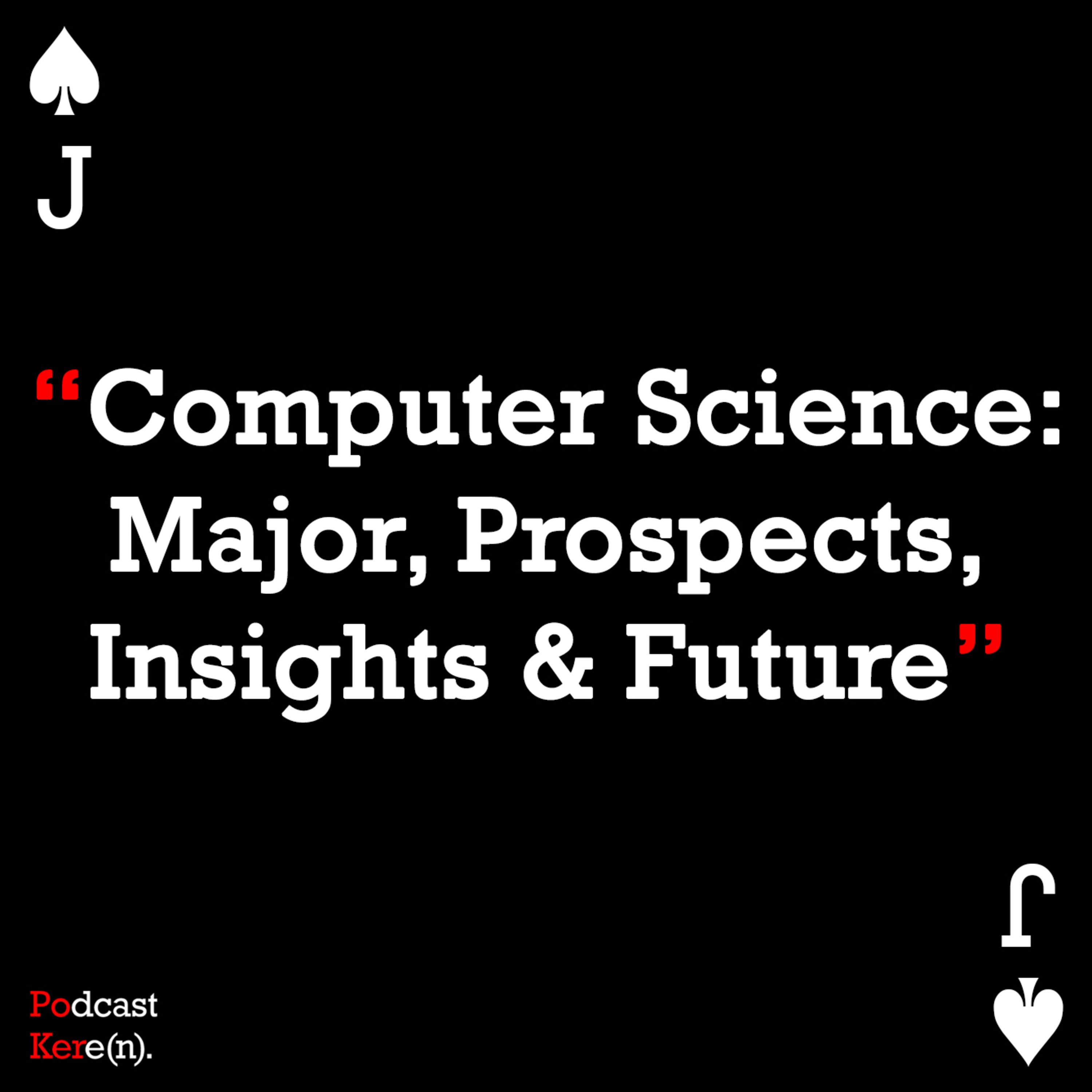 Episode 11 - Computer Science: Major, Prospects, Insights & Future