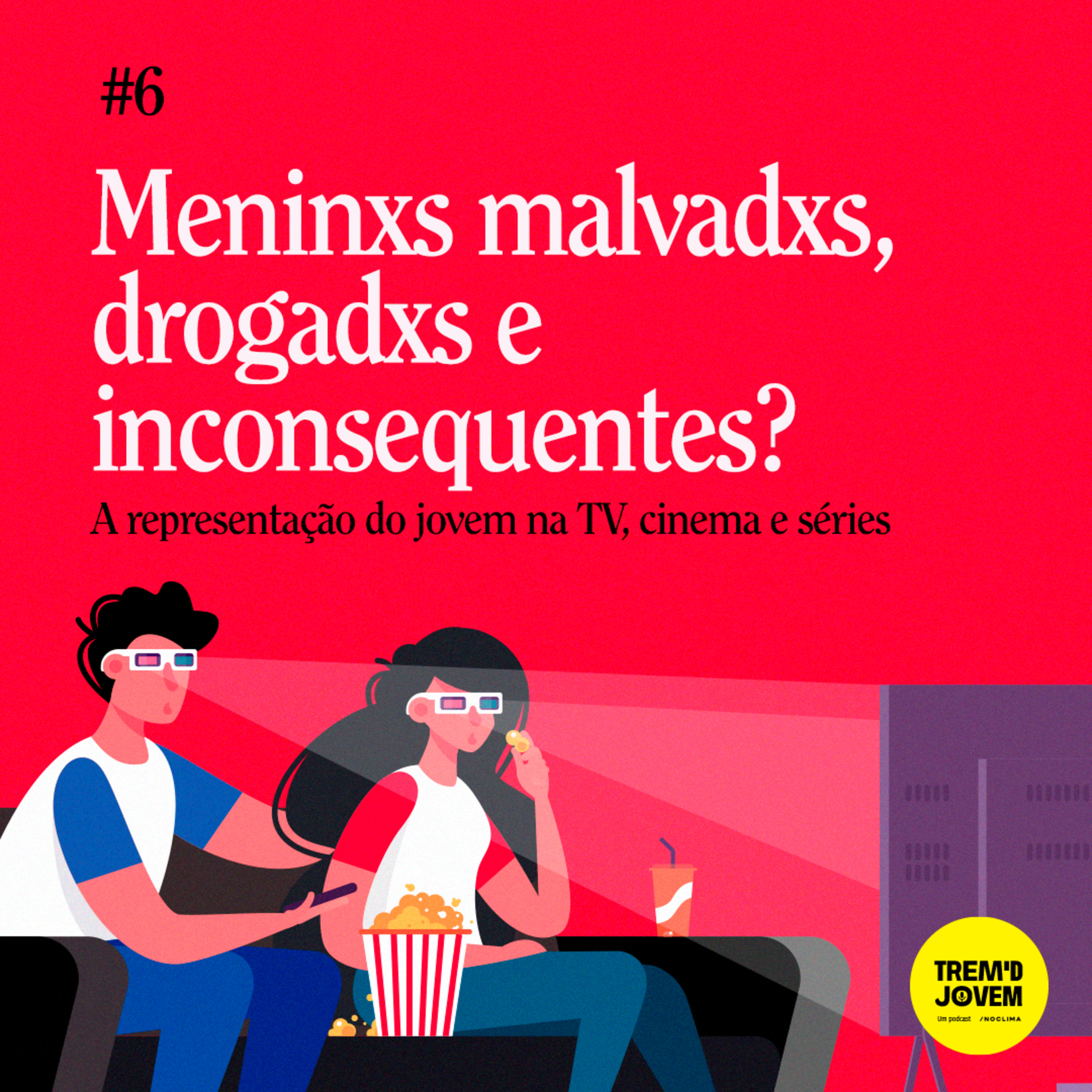 #6 - Meninxs Malvadxs, drogadxs e inconsequentes? A representação do jovem no cinema e na tevê