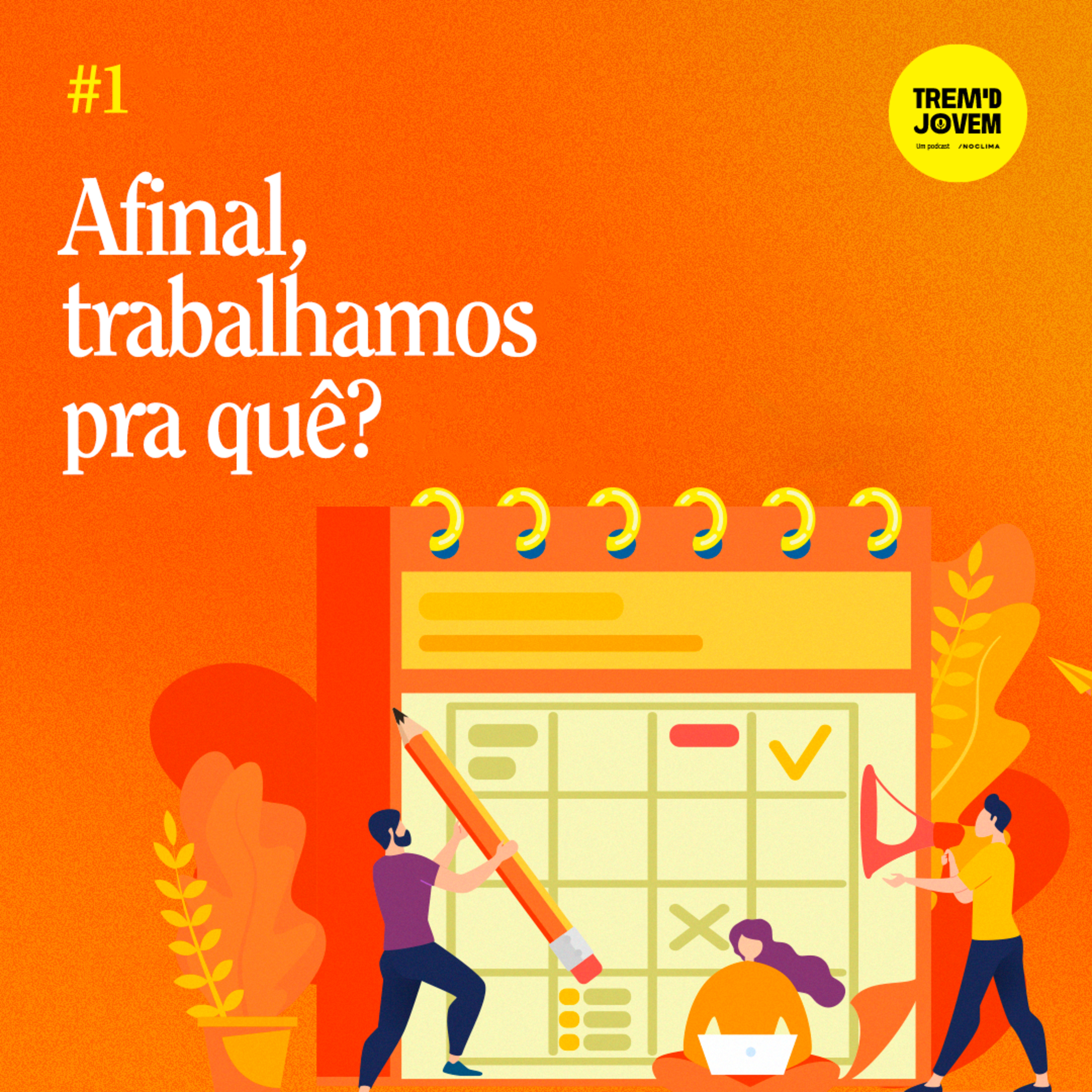 #1 - Afinal, trabalhamos pra quê?