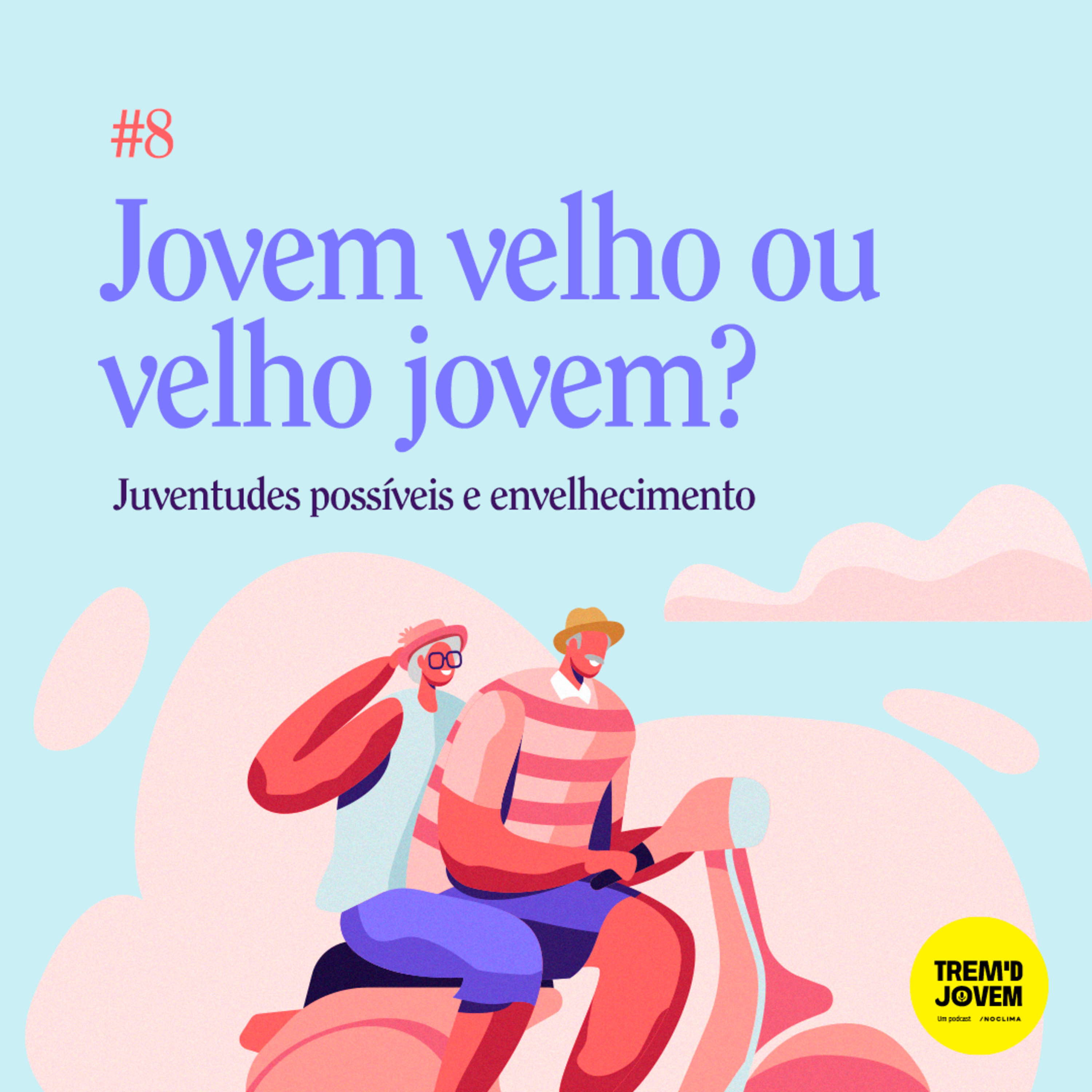 #8 - Jovem velho ou velho jovem? Juventudes possíveis e envelhecimento