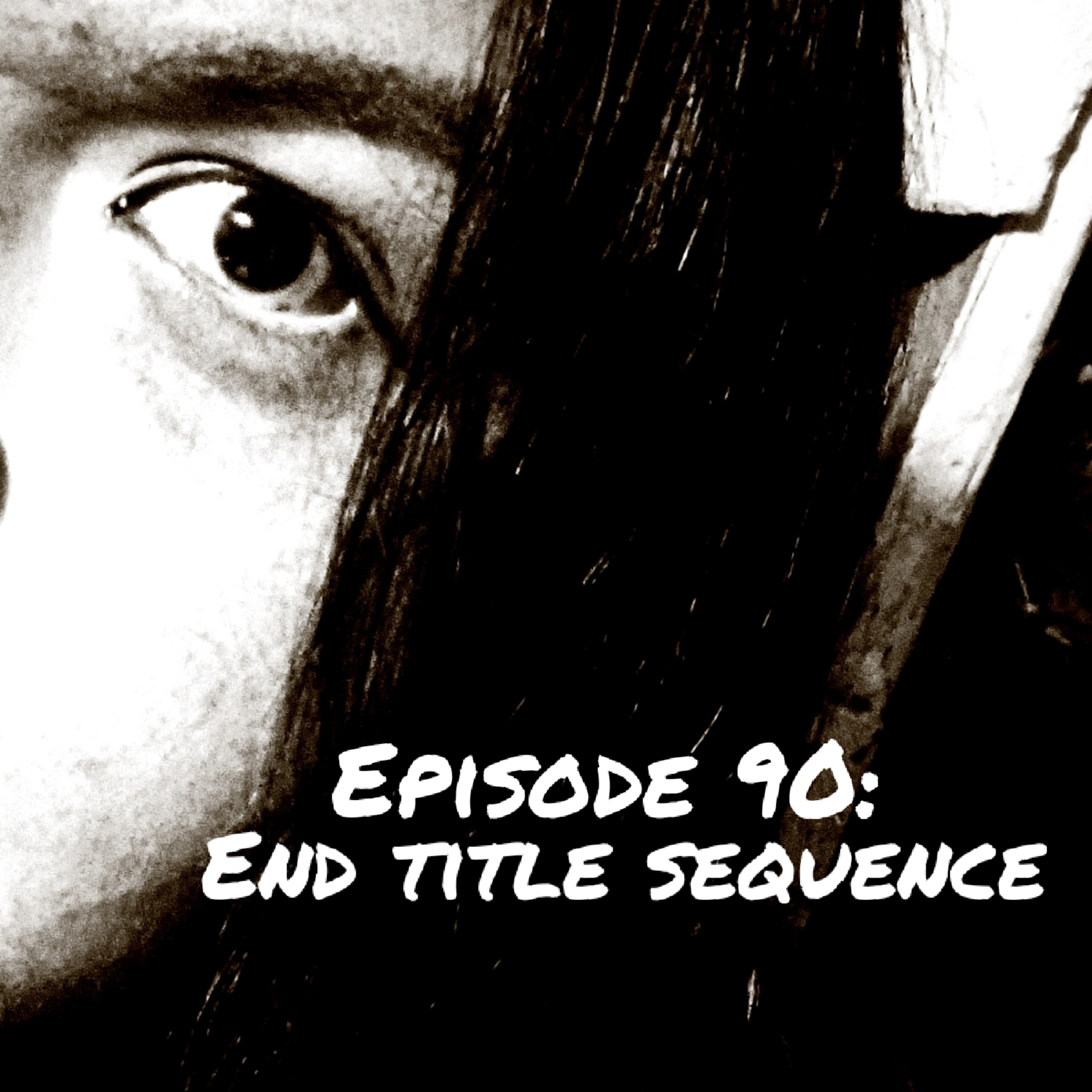 Episode 90: End Title Sequence  episode artwork
