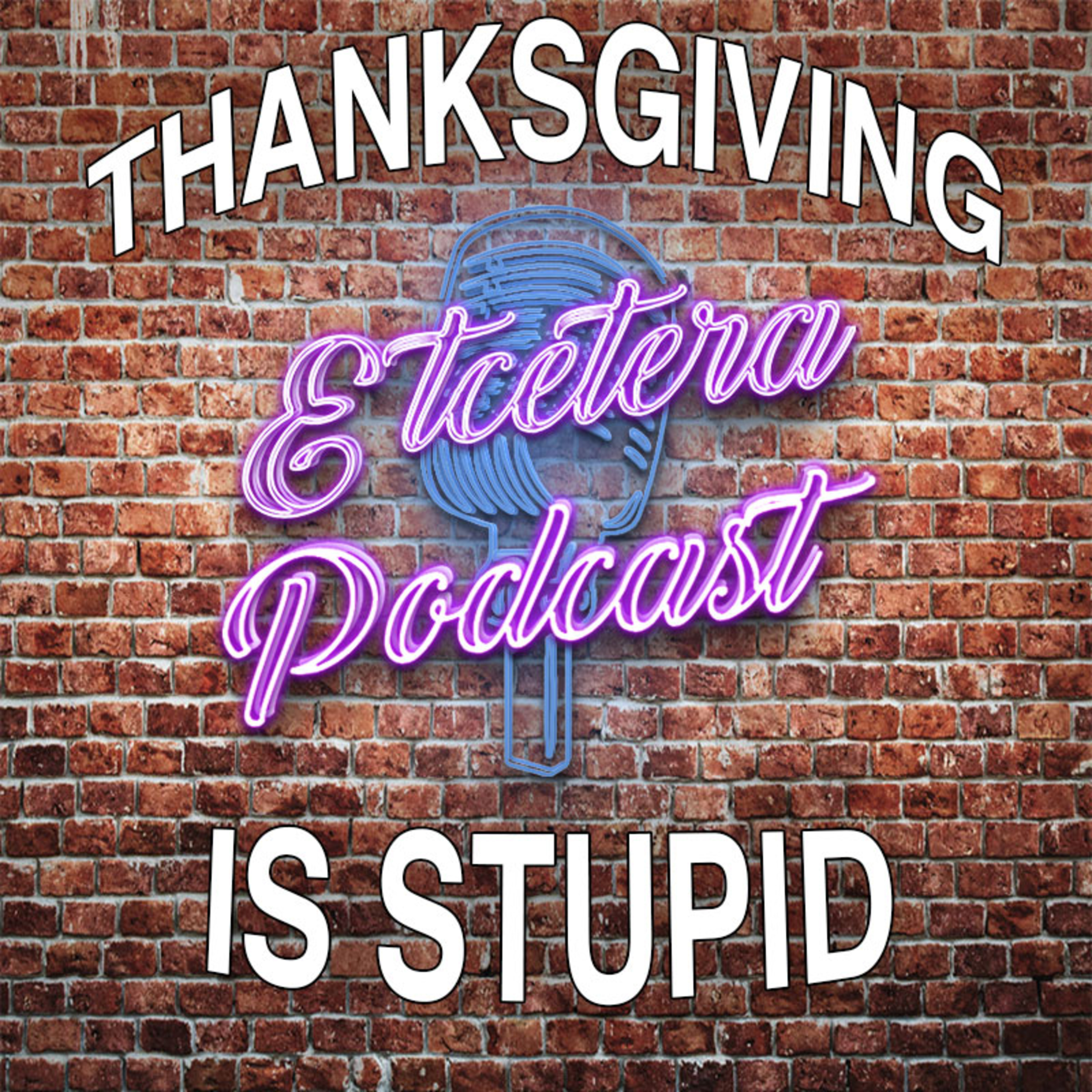 ETC Podcast #218 - THANKSGIVING IS STUPID episode artwork