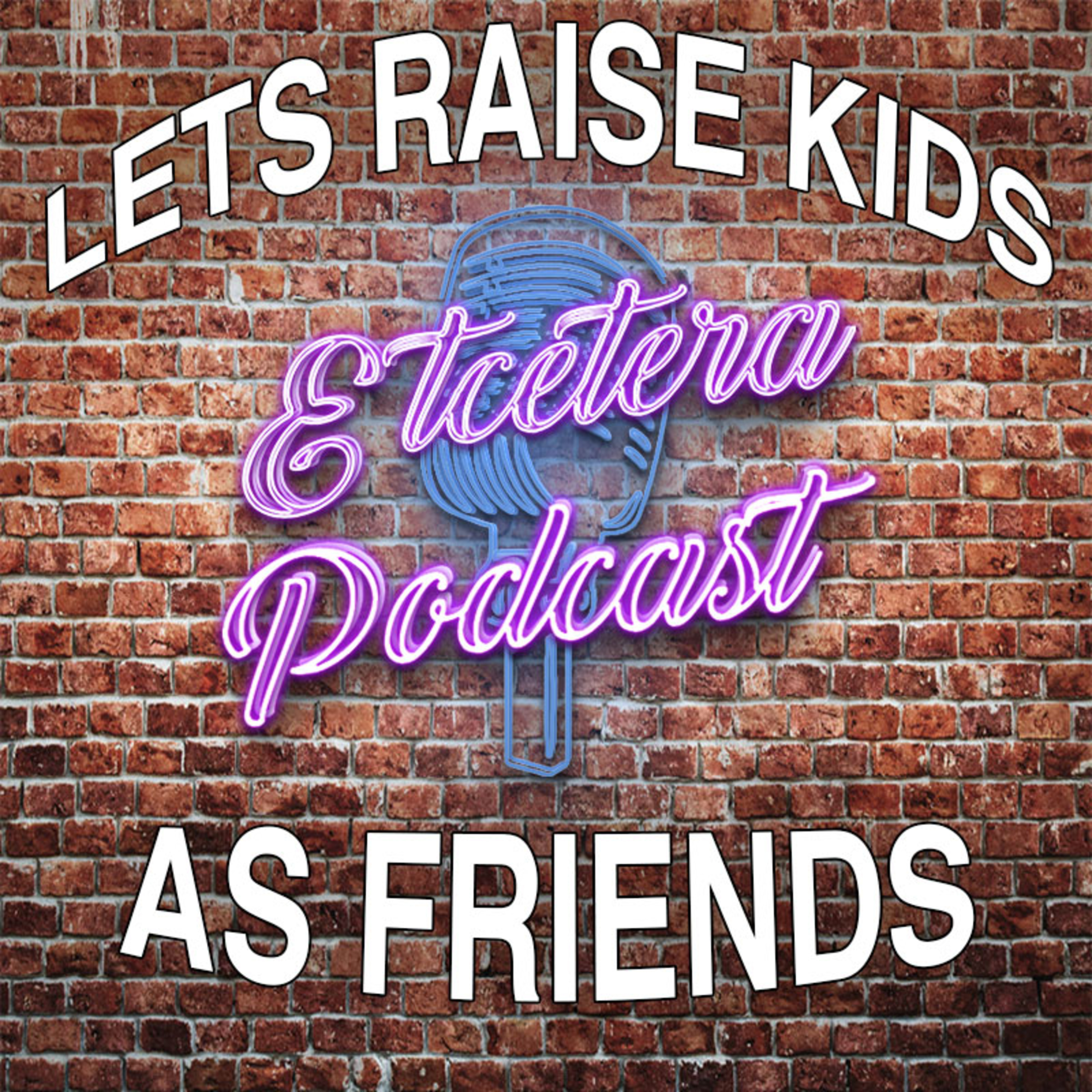 ETC Podcast #220 - LETS RAISE KIDS TOGETHER... AS FRIENDS episode artwork