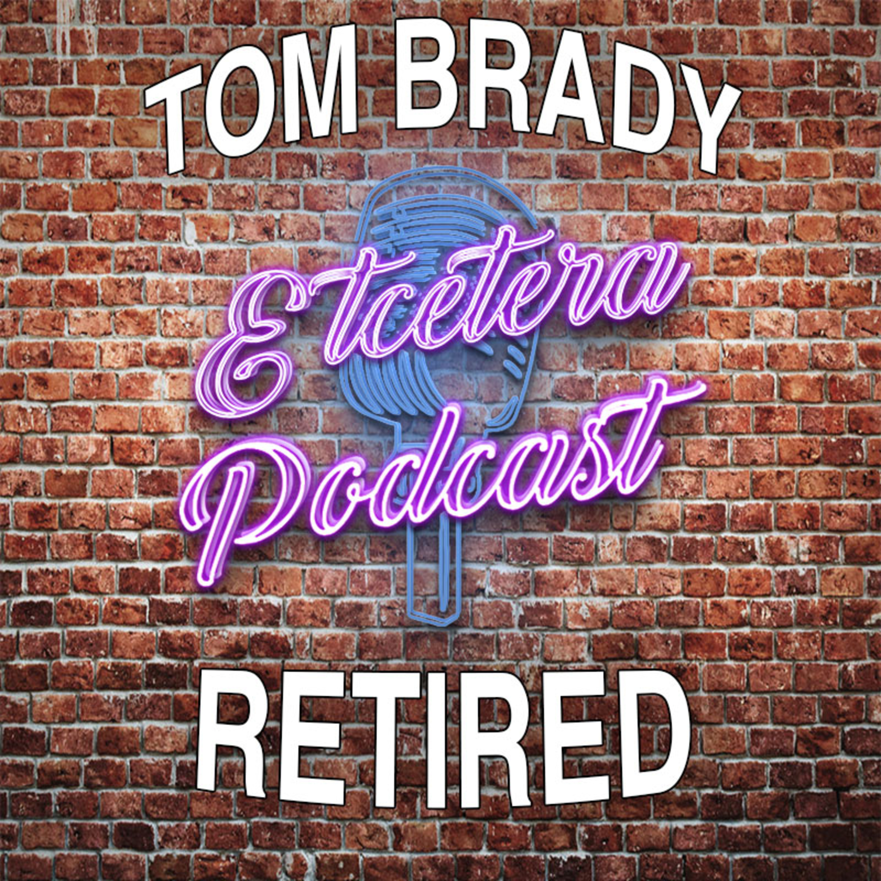 ETC Podcast #281 - IS TOM BRADY RETIRED? episode artwork