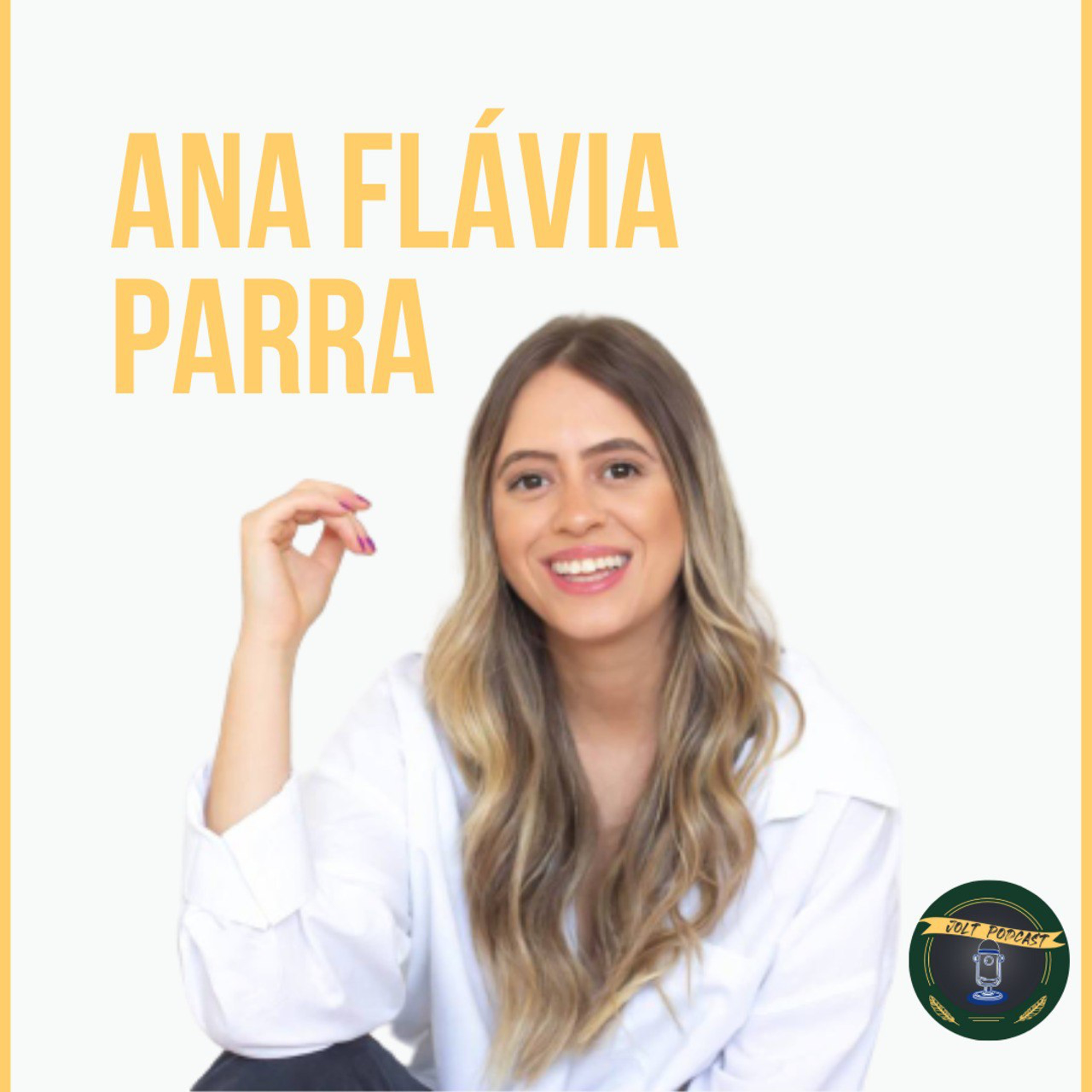 Jolt Podcast - Convidada Ana Flávia Parra - Parra Café - Episódio #005
