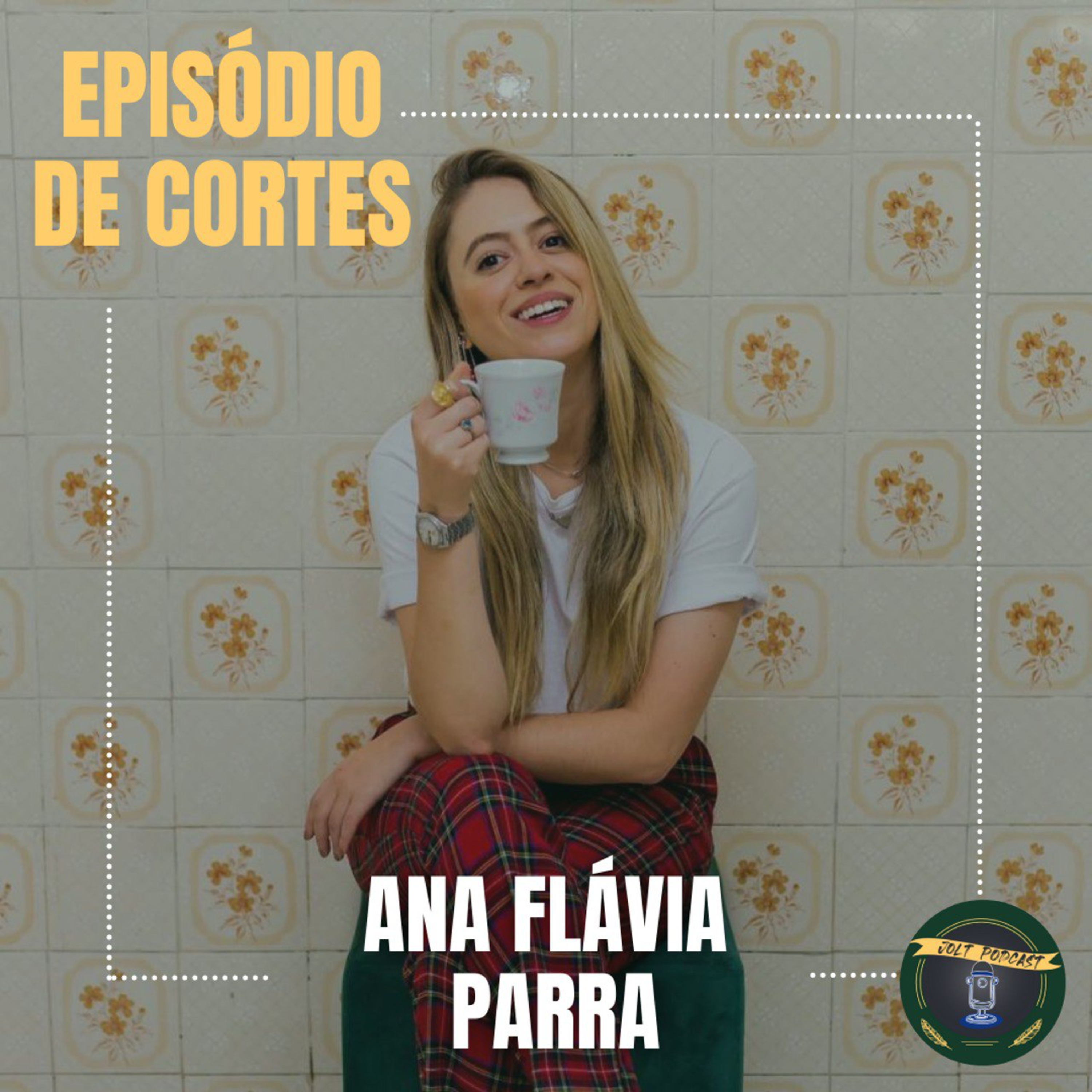 JOLT PODCAST - EPISÓDIO DE CORTES #005 - CONVIDADA ANA FLÁVIA PARRA episode artwork