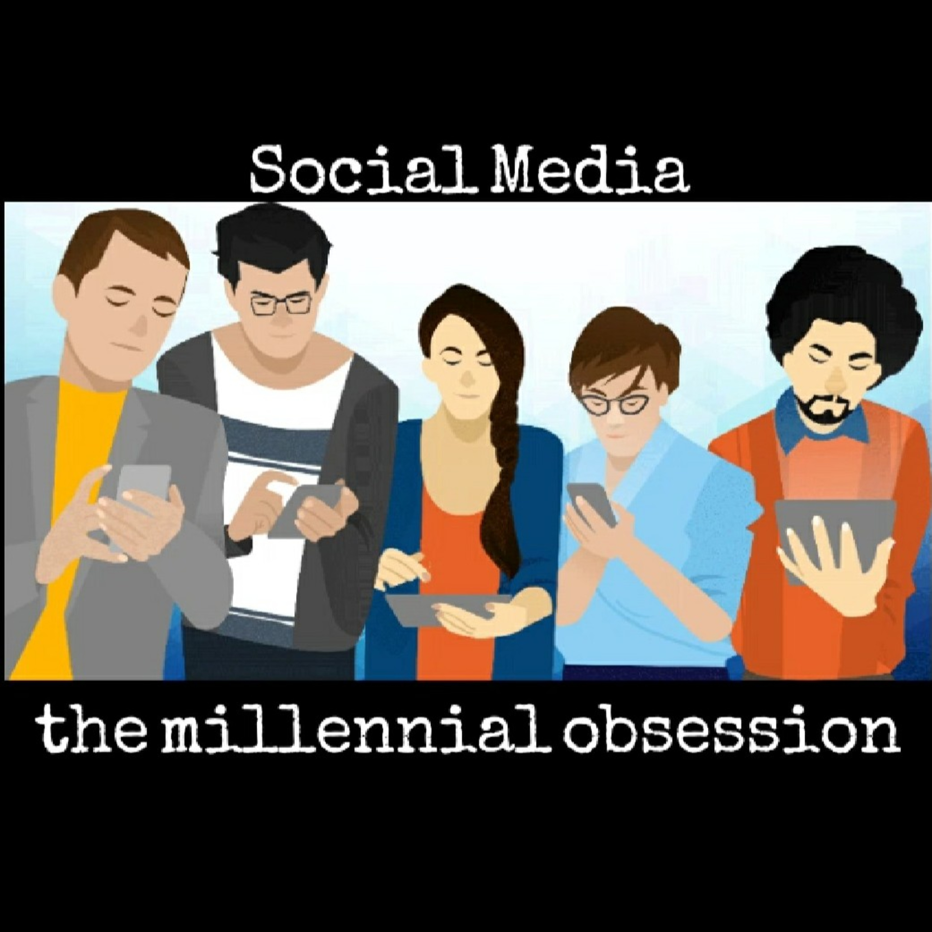 Episode 1 : Millennial Obsession : Social Media