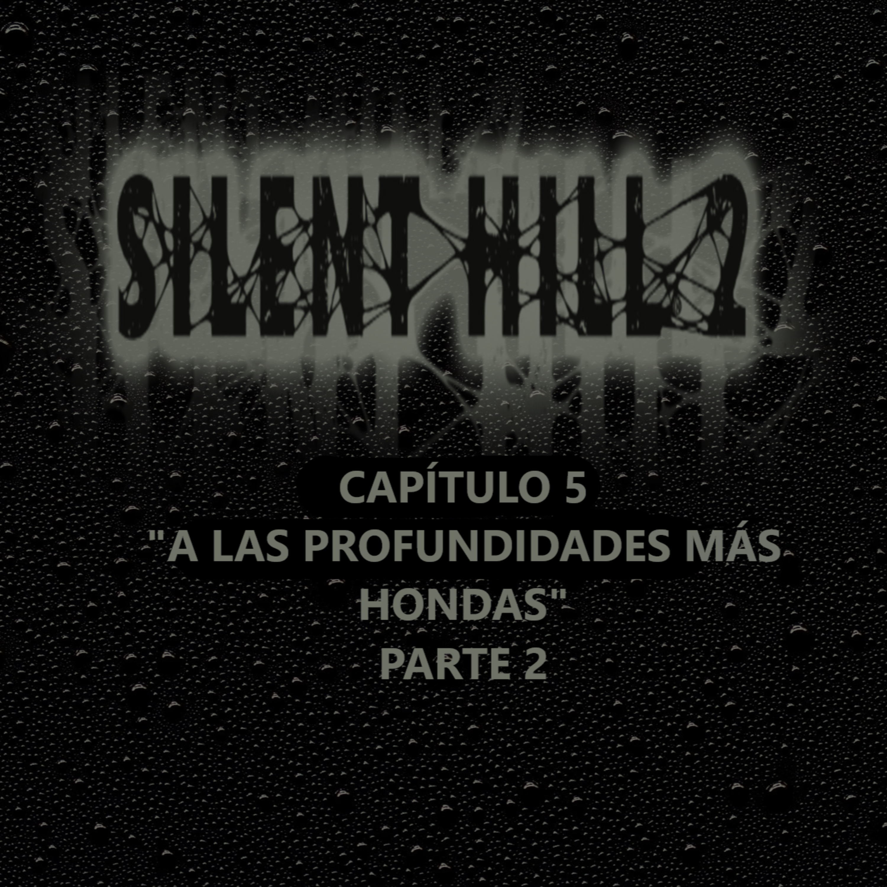 Silent Hill 2 La Novela Capítulo 5 Parte 2 "A Las Profundidades Más Hondas"