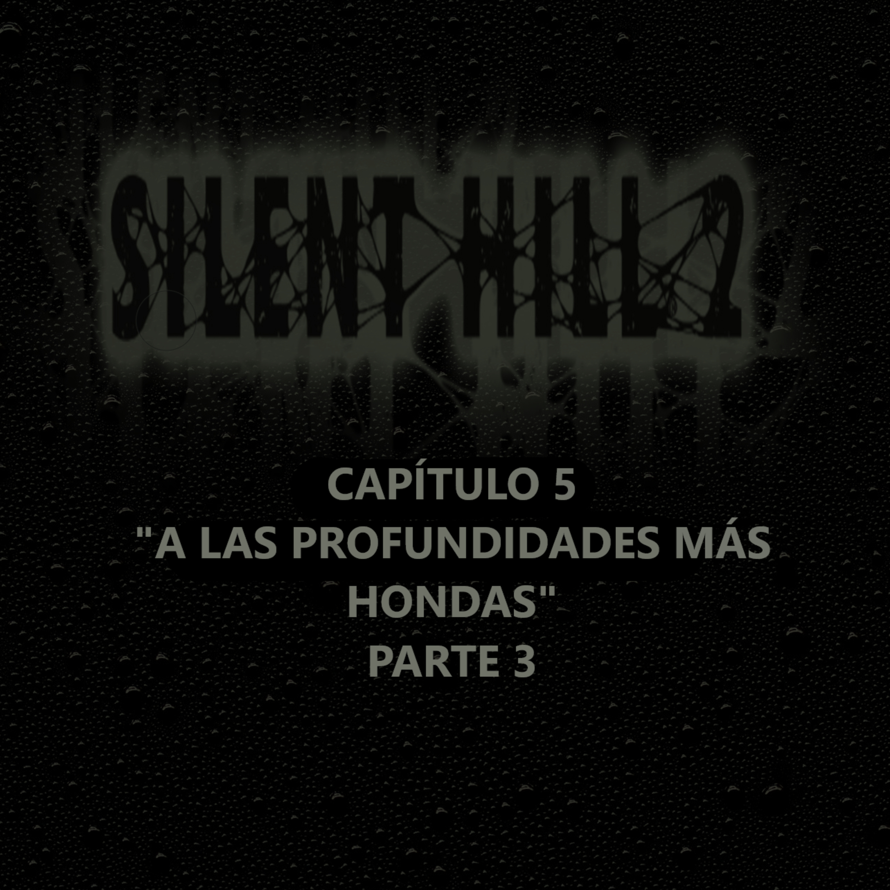 Silent Hill 2 La Novela Capítulo 5 Parte 3 "A Las Profundidades Más Hondas"