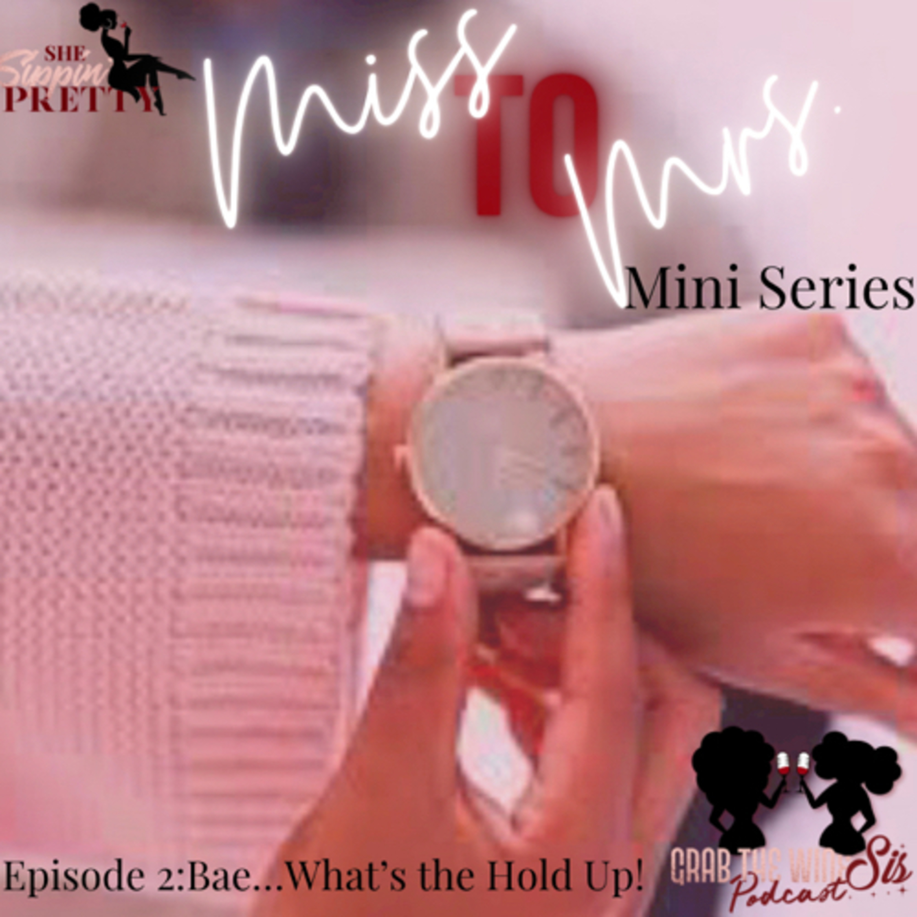 Miss to Mrs. Ep. #2 Bae…What’s The Hold Up?!