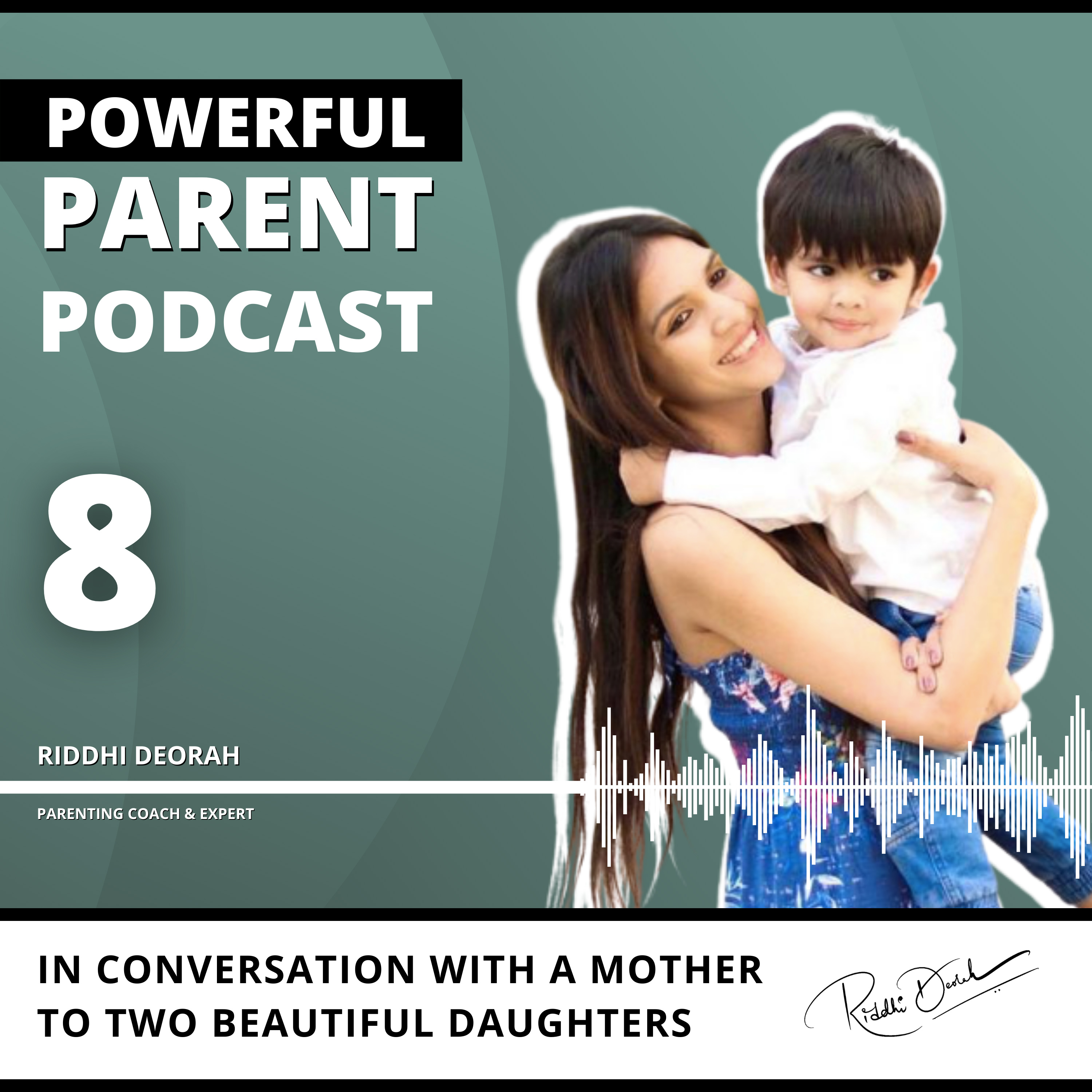 Powerful Parent Podcast - Riddhi Deorah