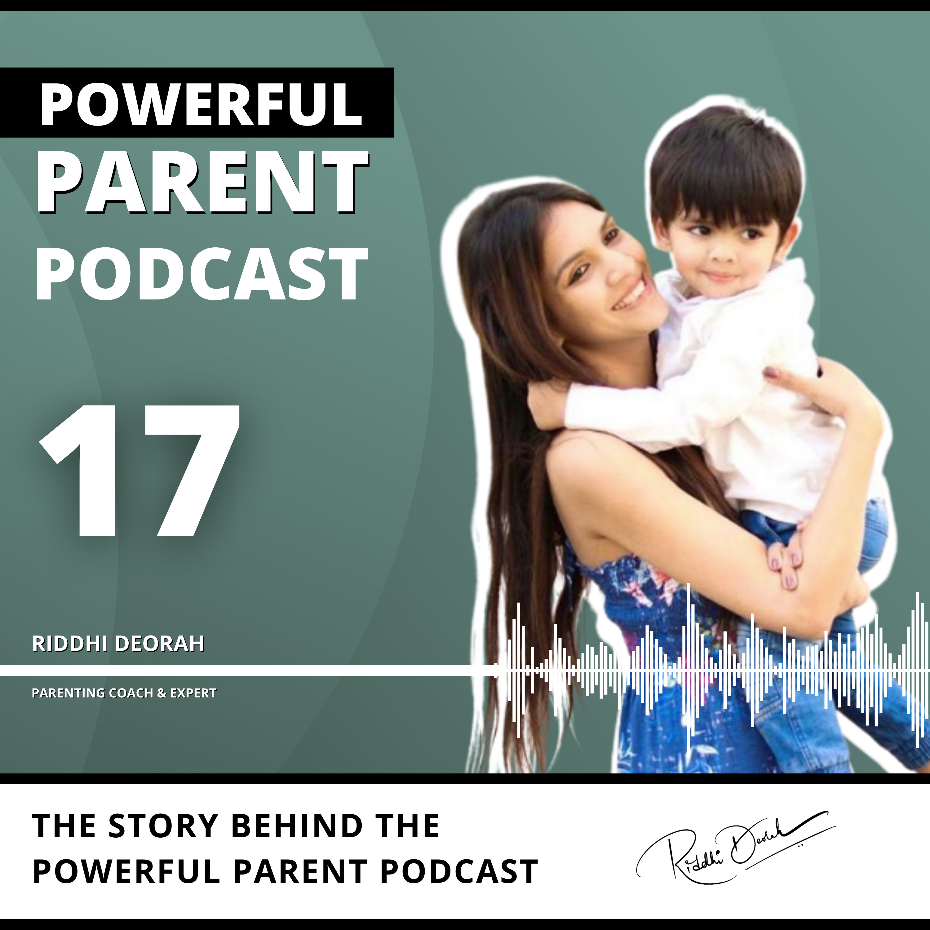 Powerful Parent Podcast - Riddhi Deorah