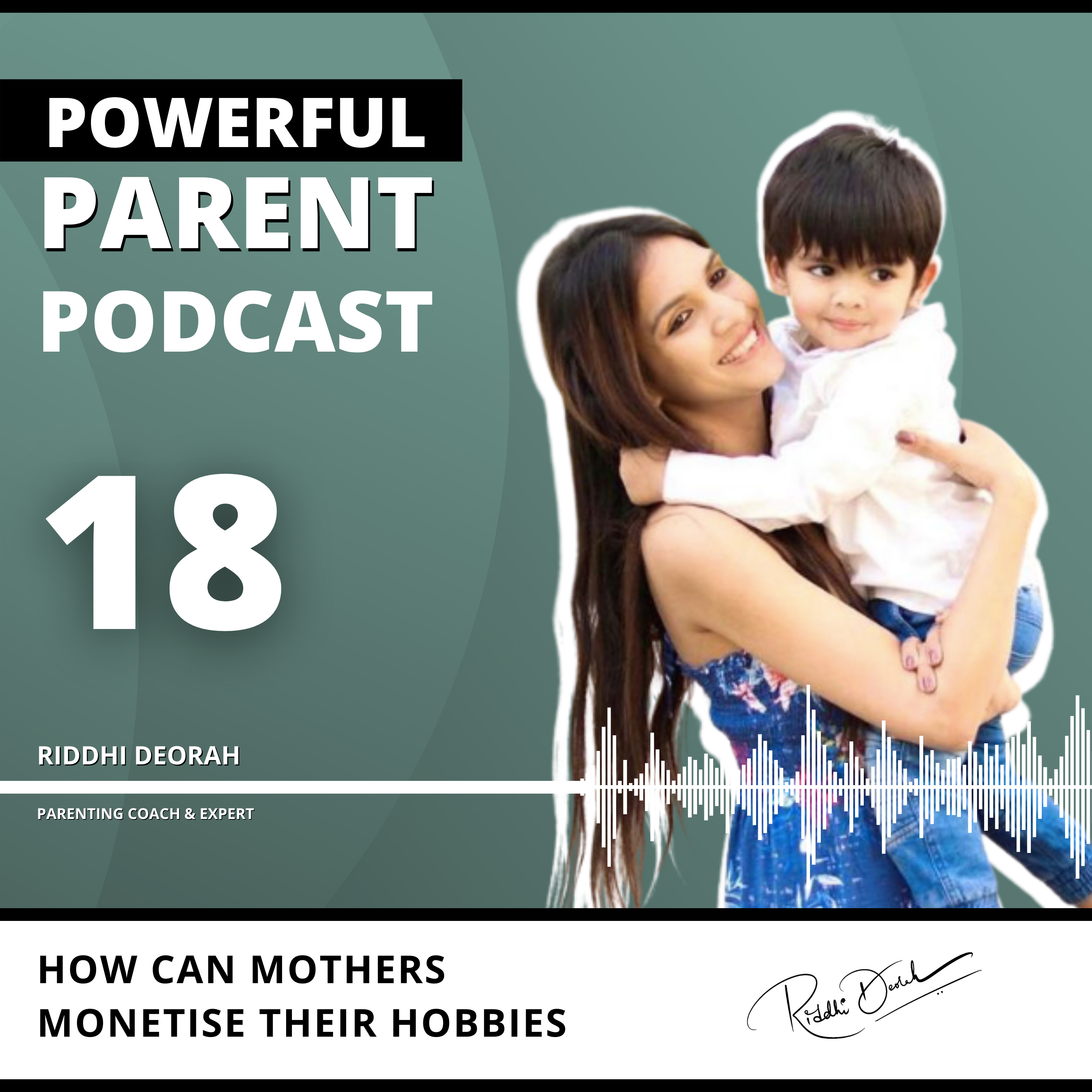 Powerful Parent Podcast - Riddhi Deorah