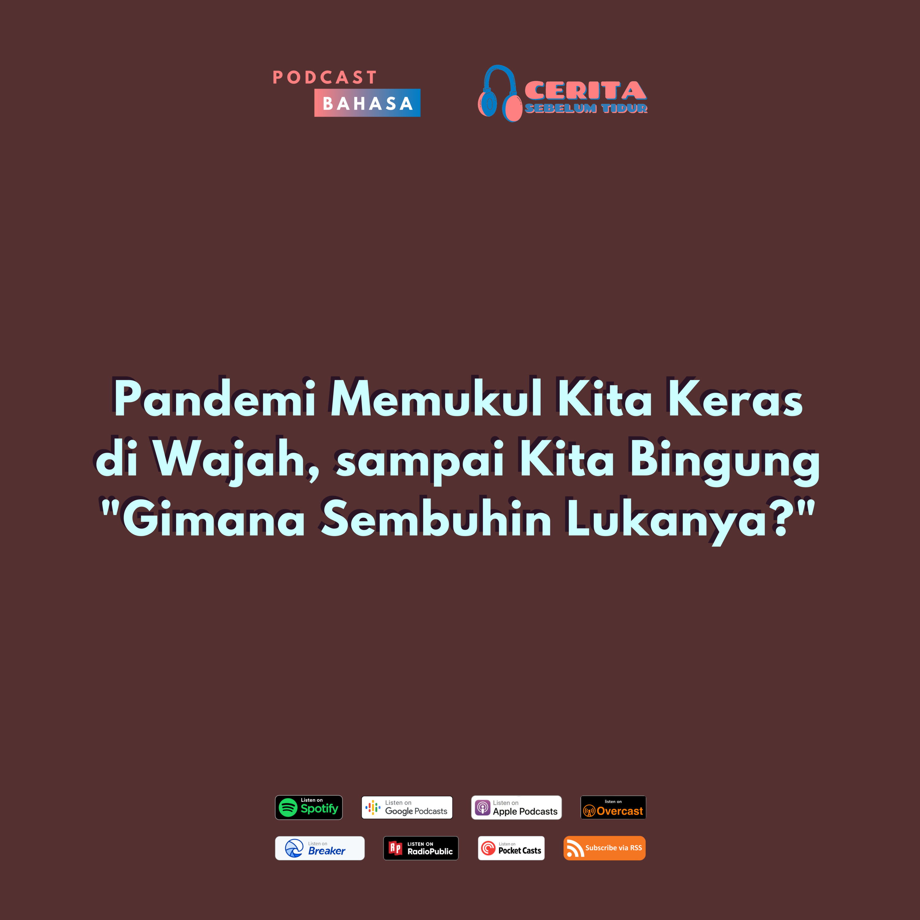 Pandemi Ini Mukul Kita Keras di Wajah, sampai Kita Bingung "Gimana Cara Sembuhinnya?" - Cerita Sebelum Tidur, Podcast Bahasa