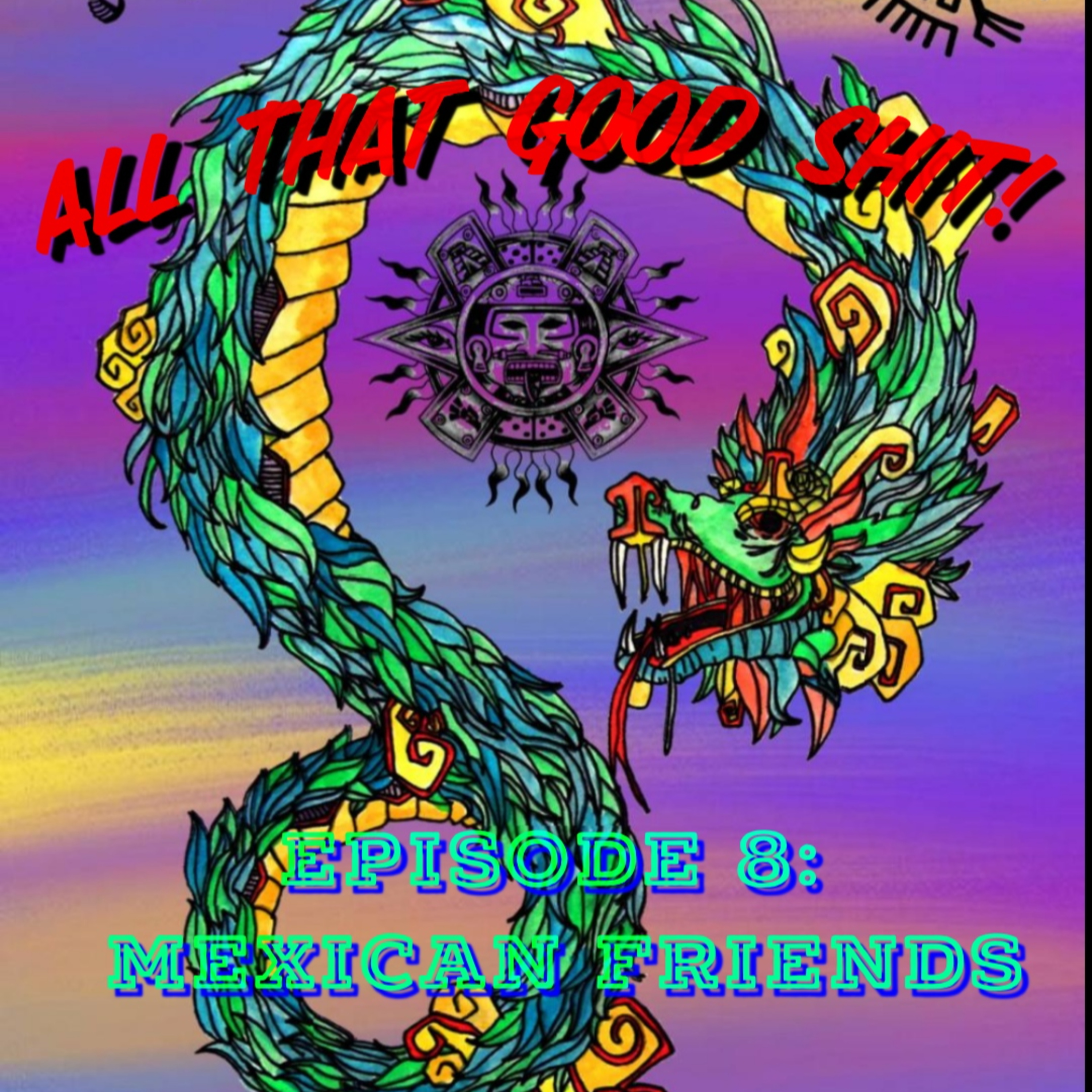 All That Good Shit!